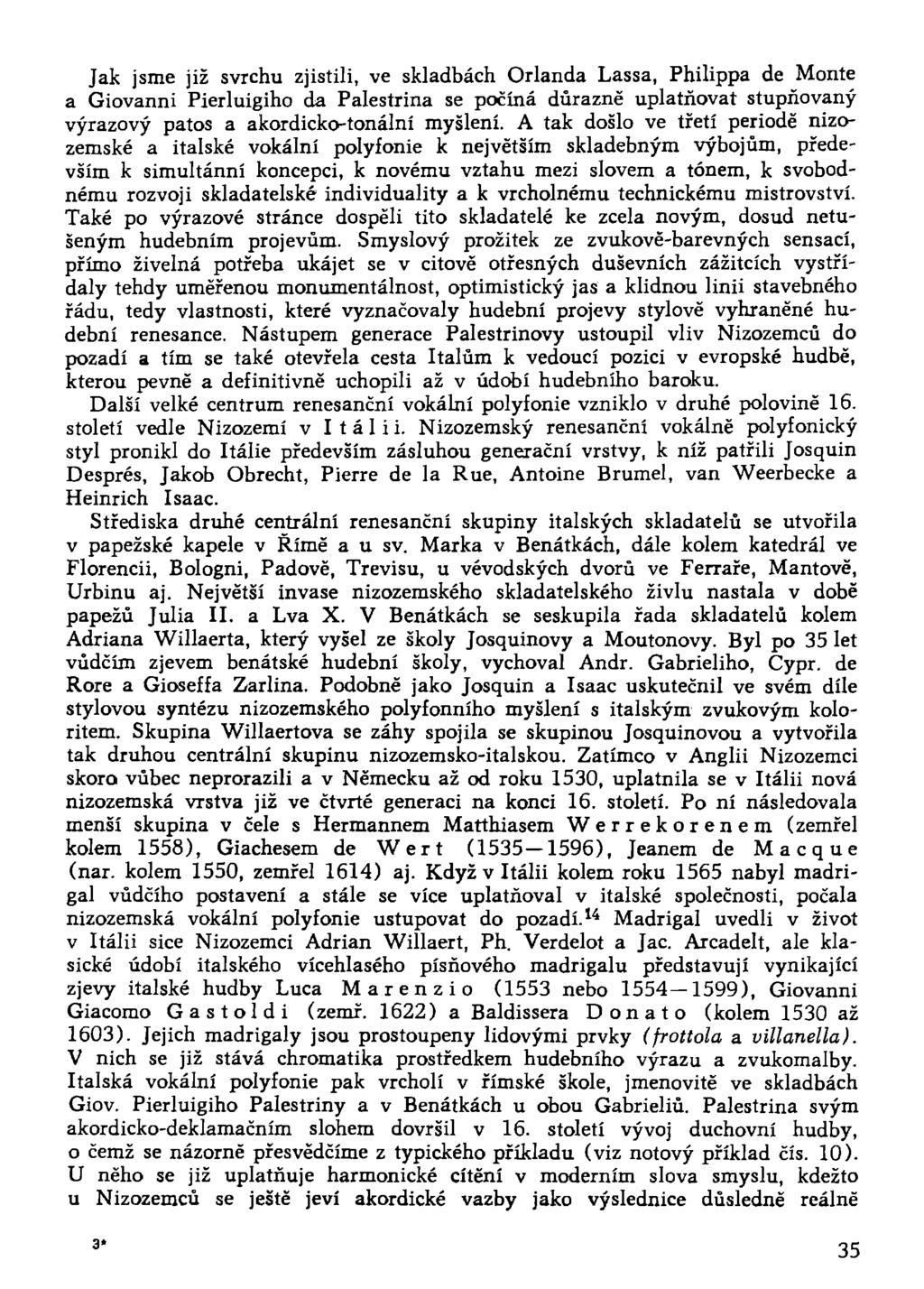 Jak jsme již svrchu zjistili, ve skladbách Orlanda Lassa, Philippa de Monte a Giovanni Pierluigiho da Palestrina se počíná důrazně uplatňovat stupňovaný výrazový patos a akordicko-tonální myšlení.
