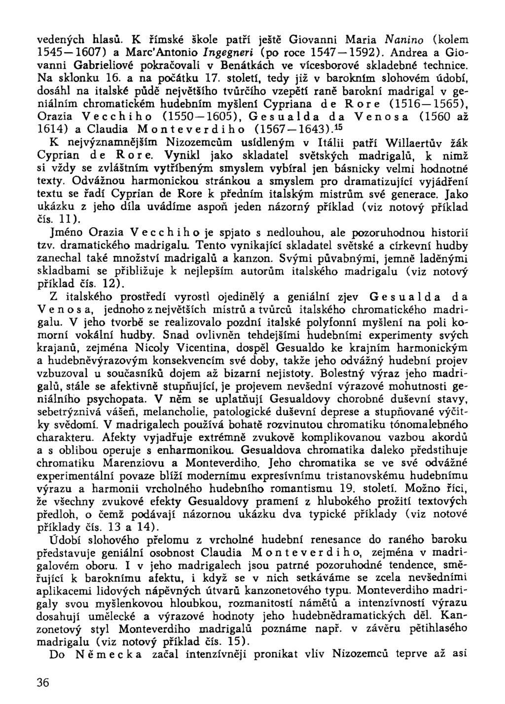 vedených hlasů. K římské škole patří ještě Giovanni Maria Nanino (kolem 1545 1607) a Marc'Antonio Ingegneri (po roce 1547 1592).