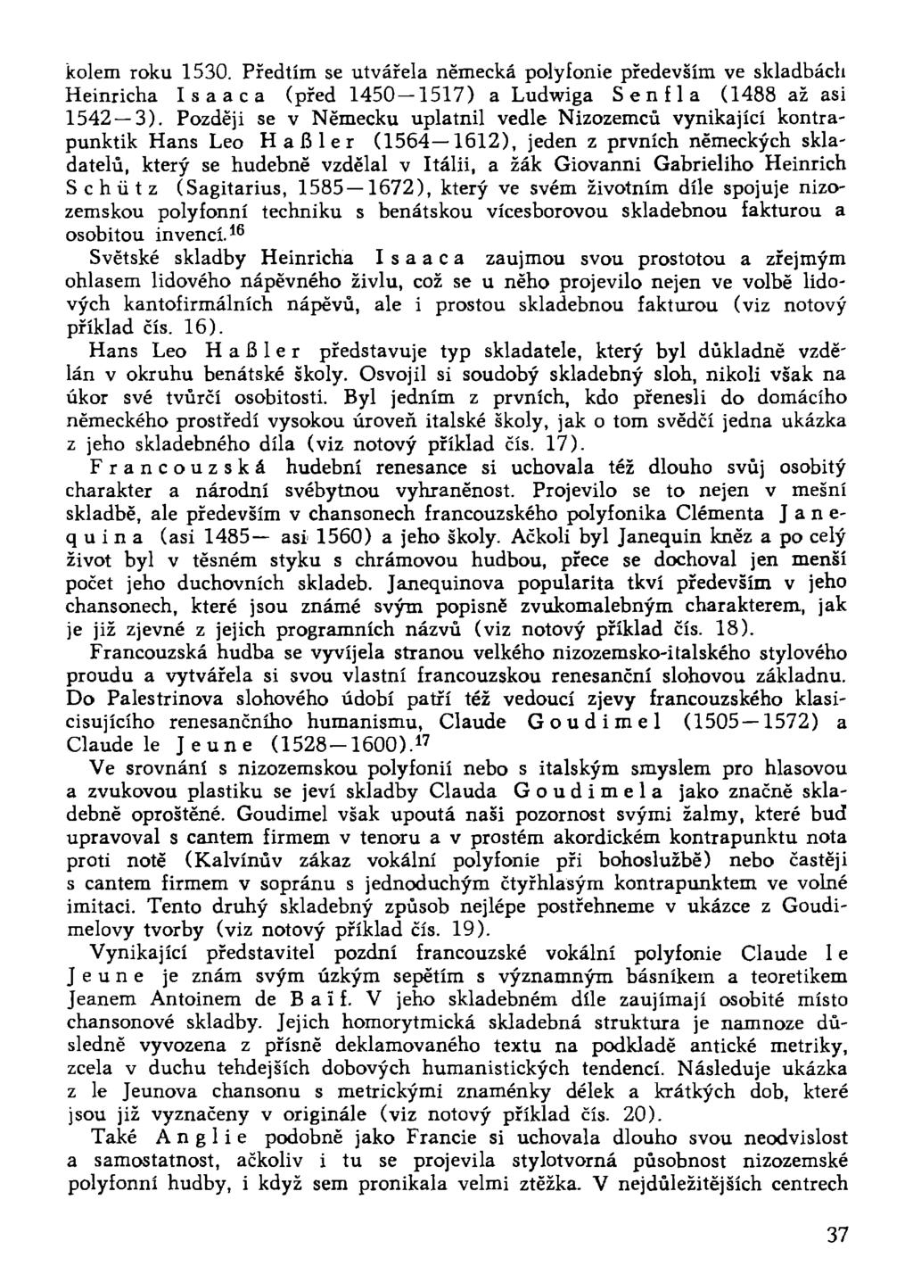 kolem roku 1530. Předtím se utvářela německá polyfonie především ve skladbách Heinricha Isaaca (před 1450 1517) a Ludwiga Sen f la (1488 až asi 1542 3).