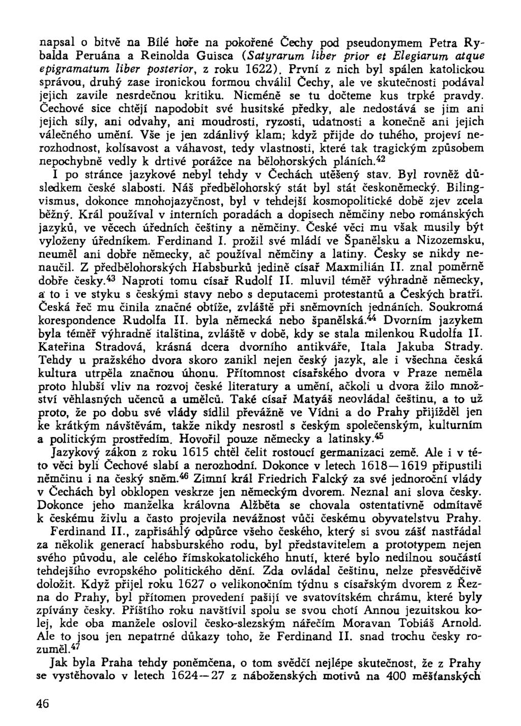 napsal o bitvě na Bílé hoře na pokořené Čechy pod pseudonymem Petra Rybalda Peruána a Reinolda Guisca (Satyrarum liber prior et Elegiarum atque epigramatum liber posterior, z roku 1622).