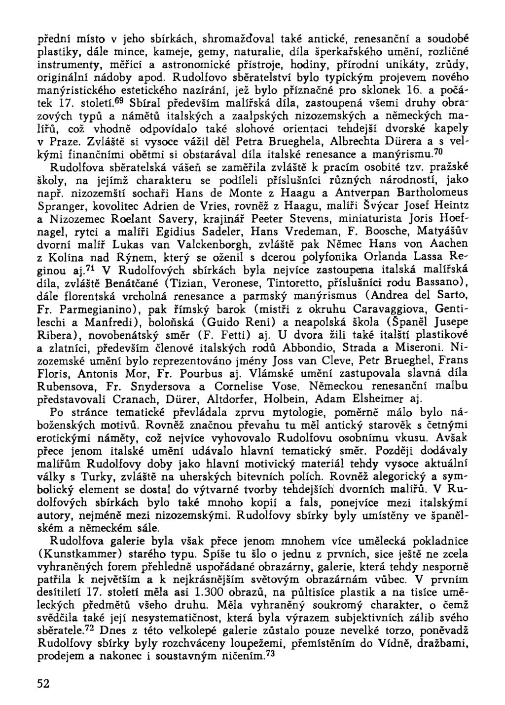 přední místo v jeho sbírkách, shromaždoval také antické, renesanční a soudobé plastiky, dále mince, kameje, gemy, naturalie, díla šperkařského umění, rozličné instrumenty, měřicí a astronomické