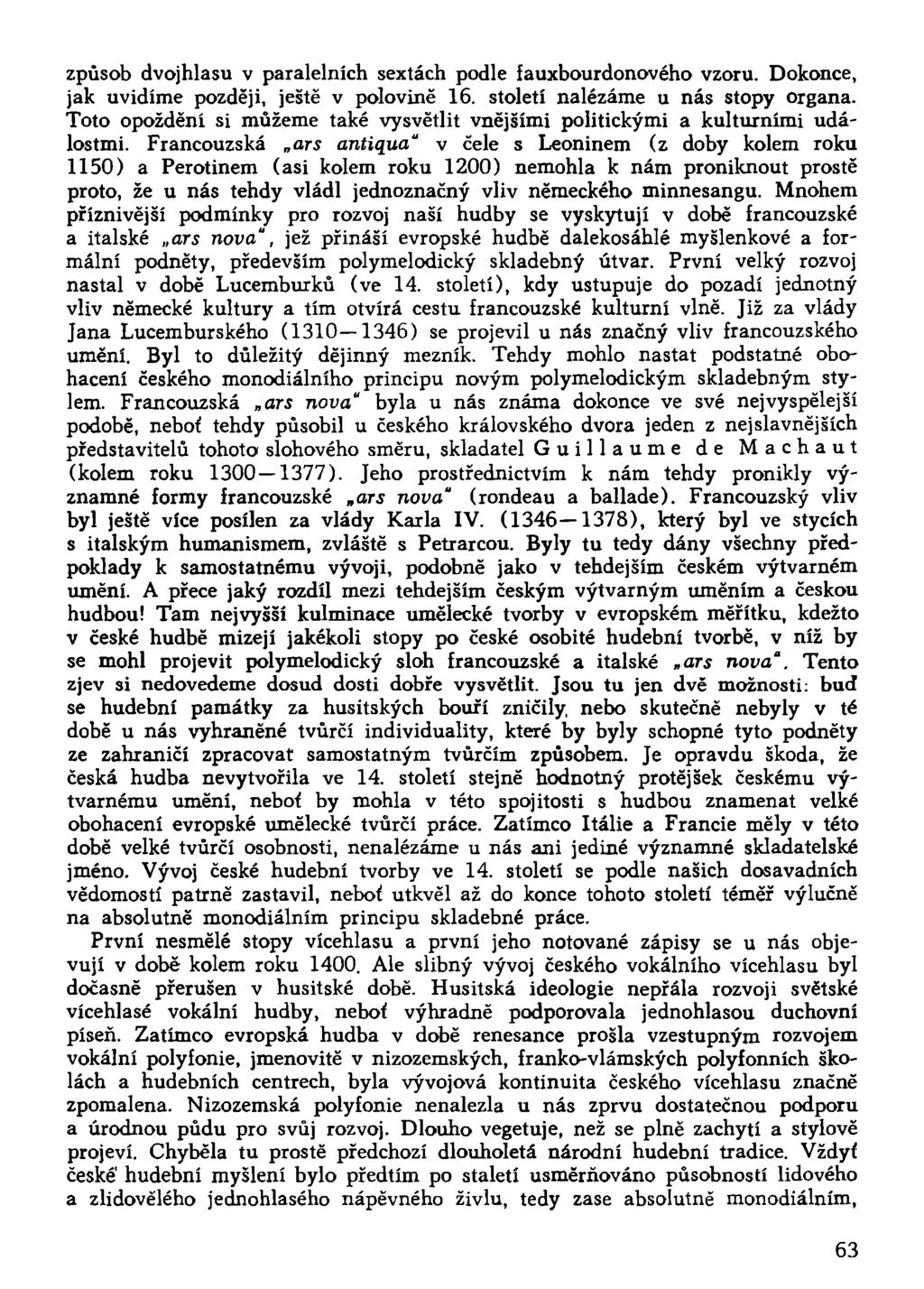 způsob dvojhlasu v paralelních sextách podle íauxbourdonového vzoru. Dokonce, jak uvidíme později, ještě v polovině 16. století nalézáme u nás stopy organa.
