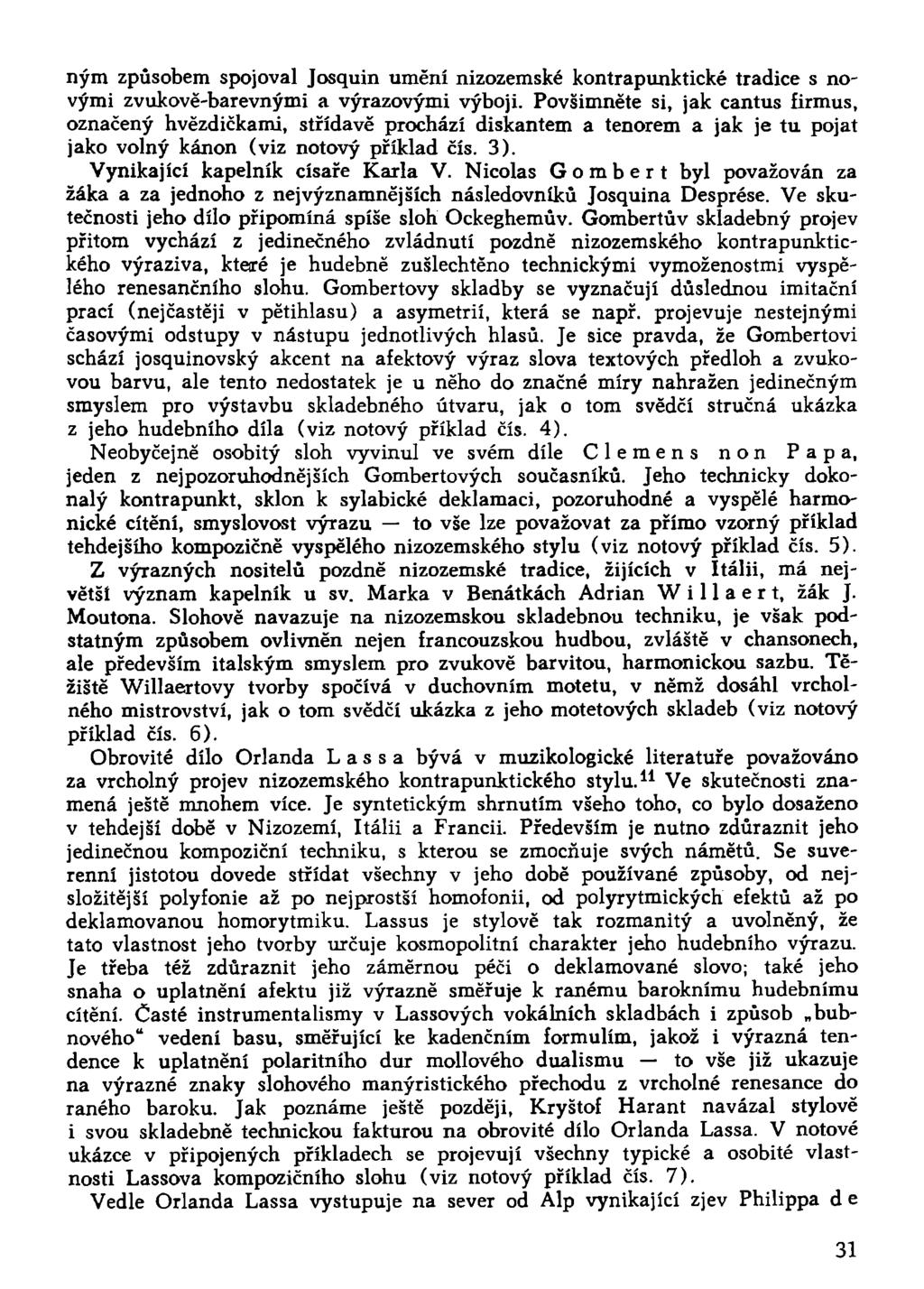 ným způsobem spojoval Josquin umění nizozemské kontrapunktické tradice s novými zvukově-barevnými a výrazovými výboji.