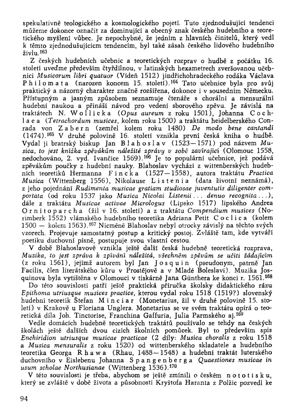 spekulativně teologického a kosmologického pojetí. Tuto zjednodušující tendenci můžeme dokonce označit za dominující a obecný znak českého hudebního a teoretického myšlení vůbec.