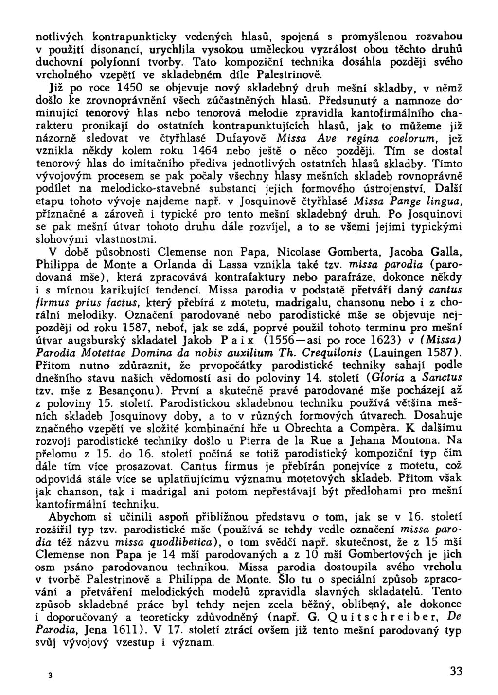 notlivých kontrapunkticky vedených hlasů, spojená s promyšlenou rozvahou v použití disonancí, urychlila vysokou uměleckou vyzrálost obou těchto druhů duchovní polyfonní tvorby.