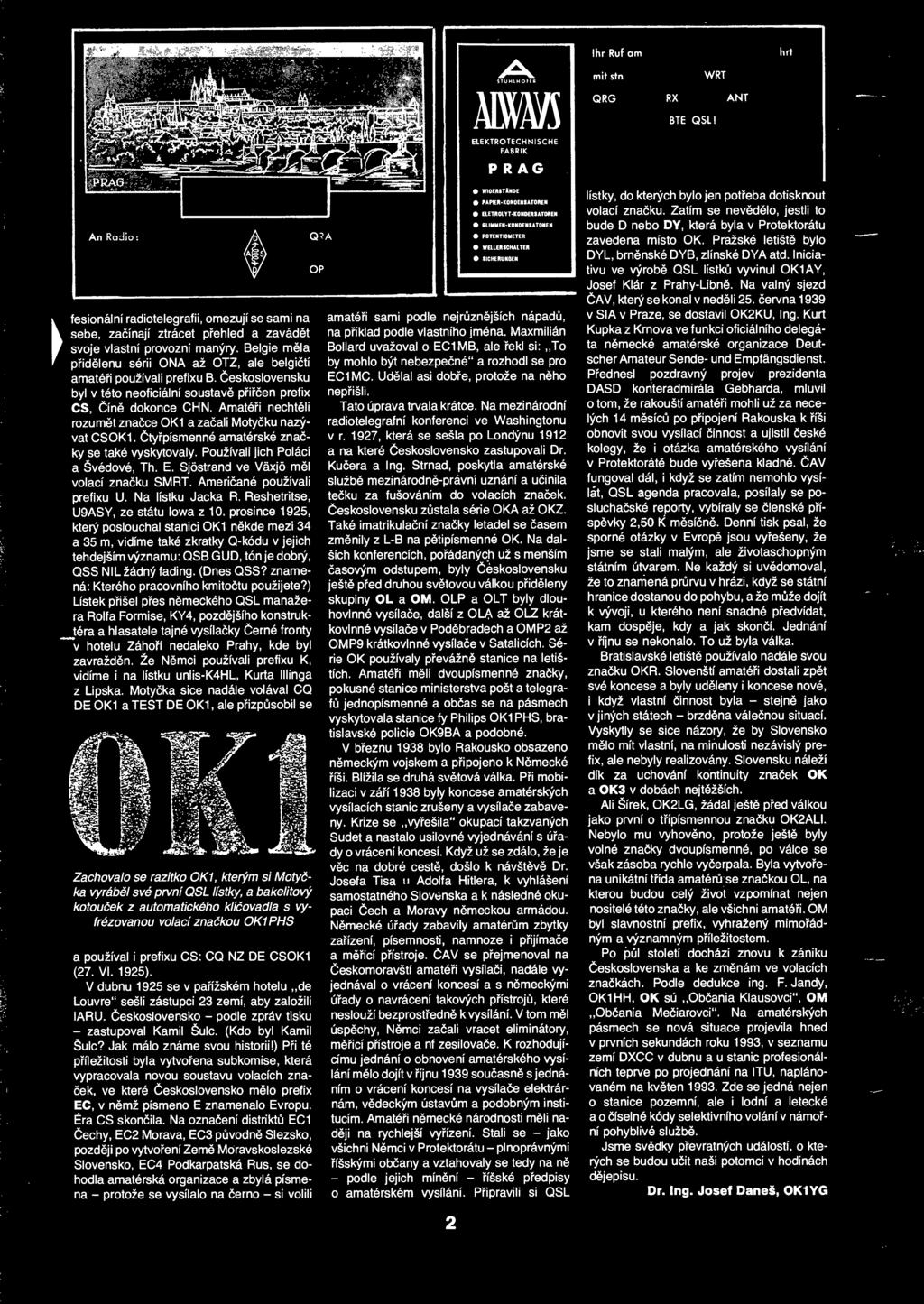 Ctyrpismenne amaterske znacky se take vyskytovaly. Pouzivali jich Polaci a Svedove, Th. E. Sjostrand ve Vaxjo mel volaci znacku SMRT. Americane pouzivali prefixu U. Na listku Jacka R.