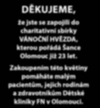 Děkujeme všem dobrovolníkům za ochotu a pomoc při organizaci sbírky Vánoční hvězda Za pomoc při přípravě a realizaci sbírky AUTO A1 prodej vozidel Olomouc Václav Vogel a kolektiv Florcenter, s. r. o., Olomouc Eva Kašlíková, Ing.
