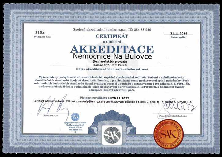 VÝROČNÍ ZPRÁVA 2019 AKREDITACE NEMOCNICE NA BULOVCE 2019 Nemocnice Na Bulovce získala v listopadu 2019 akreditaci Spojené akreditační komise o.p.s. na další tři roky, tedy do roku 2022.