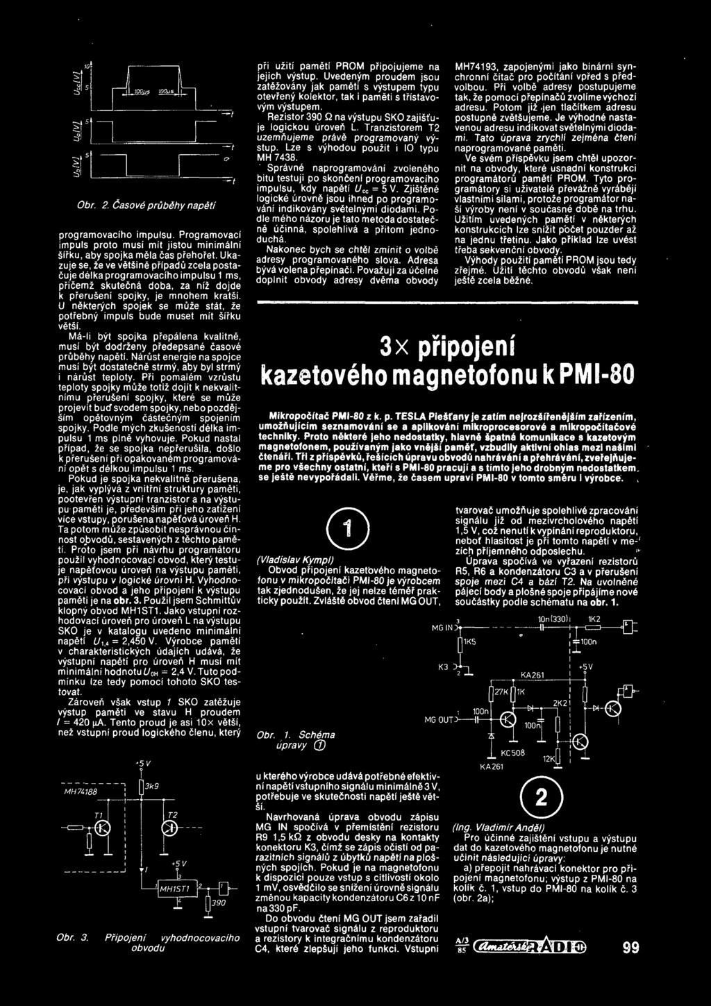U nekterych spojek se muze stft, ze potrebny impuls bude muset mft sfrku vetsf. Mf-li byt spojka prepflena kvalitne, musf byt dodrzeny predepsane fasovf prubfhy napetf.