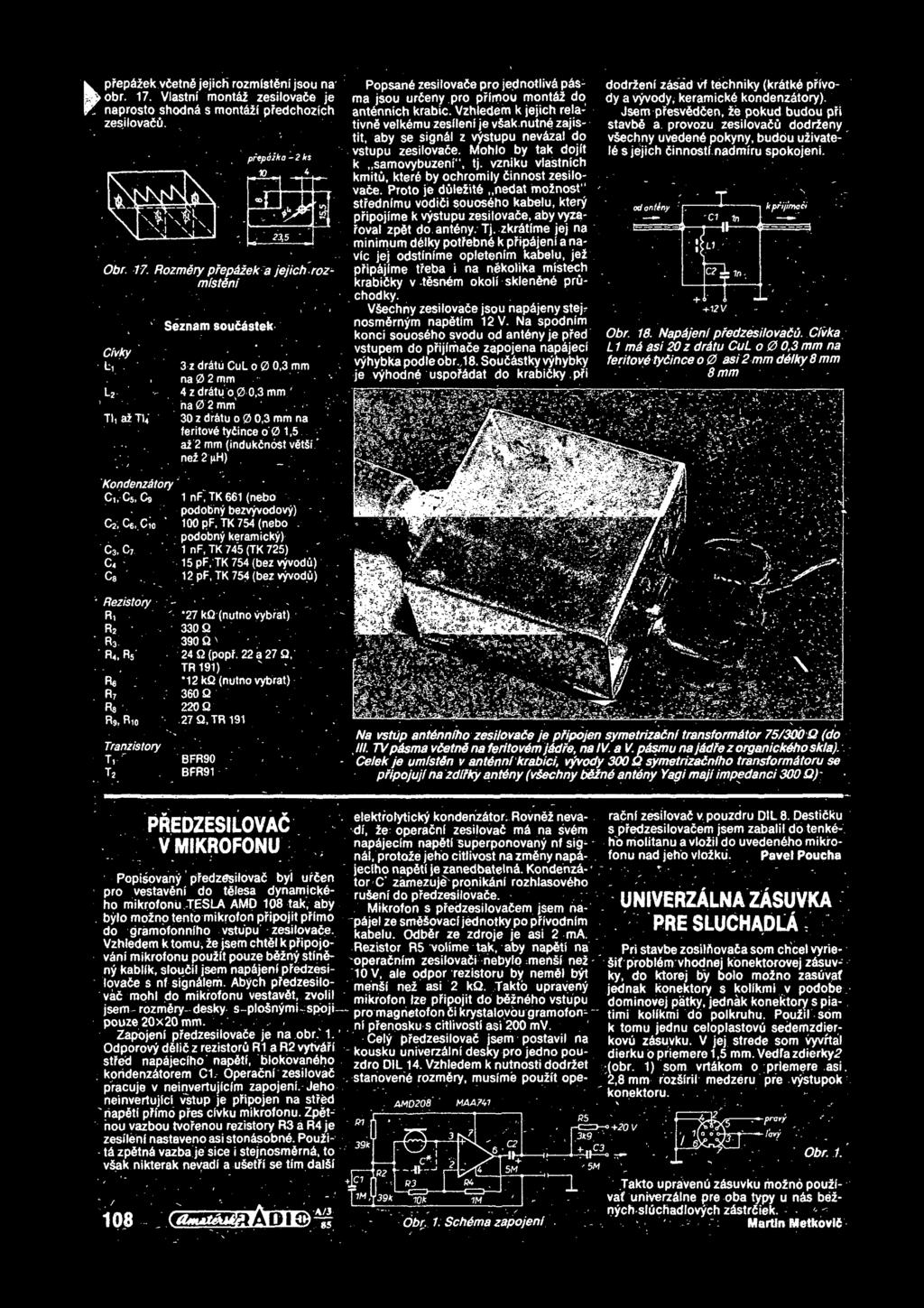 Th ai TU* 30 z dr&tu o 0 0,3 mm na feritovb tydince o'0 1,5 az 2 mm (indukdnost vdtsi* ;, net 2 >H) Popsand zesilovade pro jednotlivd pd$ma jsou urdeny pro prlmou montdi do antdnnich krabic.