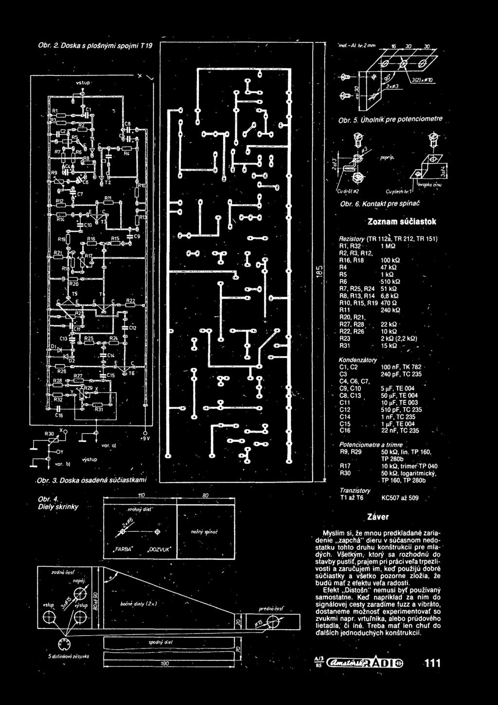R11 240 kq R20, R21, R27, R28-22 kq-., : R22, R26 10 kq R23 2 kq (2,2 kq) R31-15 kq. - - r, KondenzMory C1,C2 100 nf, TK 782 - C3 240 pf, TC 235 C4. C6, C7, ' C9.