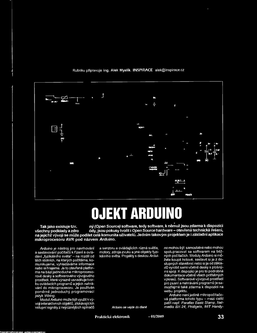 Projekty s deskou Ardui- Arduino se vejde do diane no mohou být samostatné nebo mohou spolupracovat se softwarem na běžných počítačích.