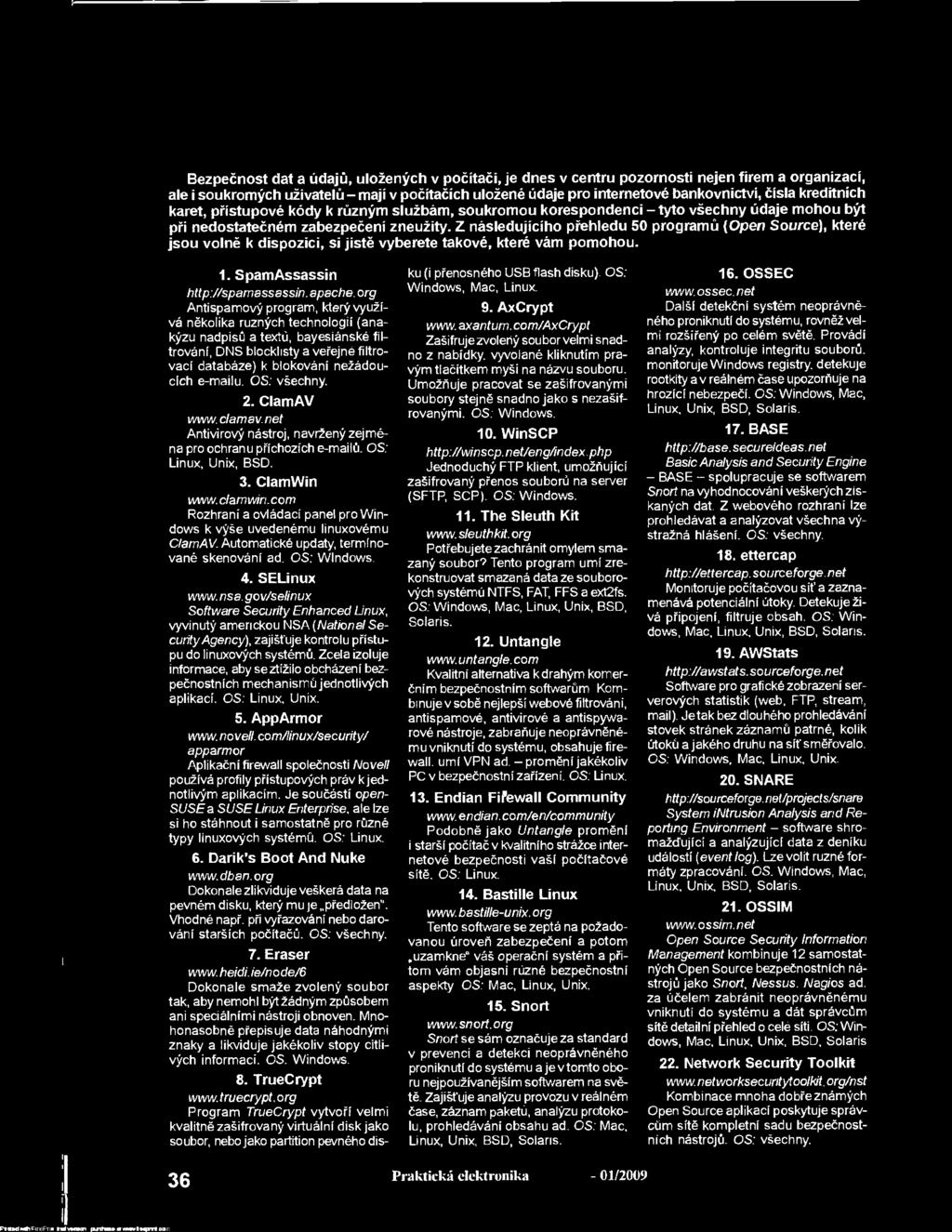 Z následujícího přehledu 50 programů (Open Source), které jsou volně k dispozici, si jistě vyberete takové, které vám pomohou. 1. SpamAssassin http://spamassassin. apache.
