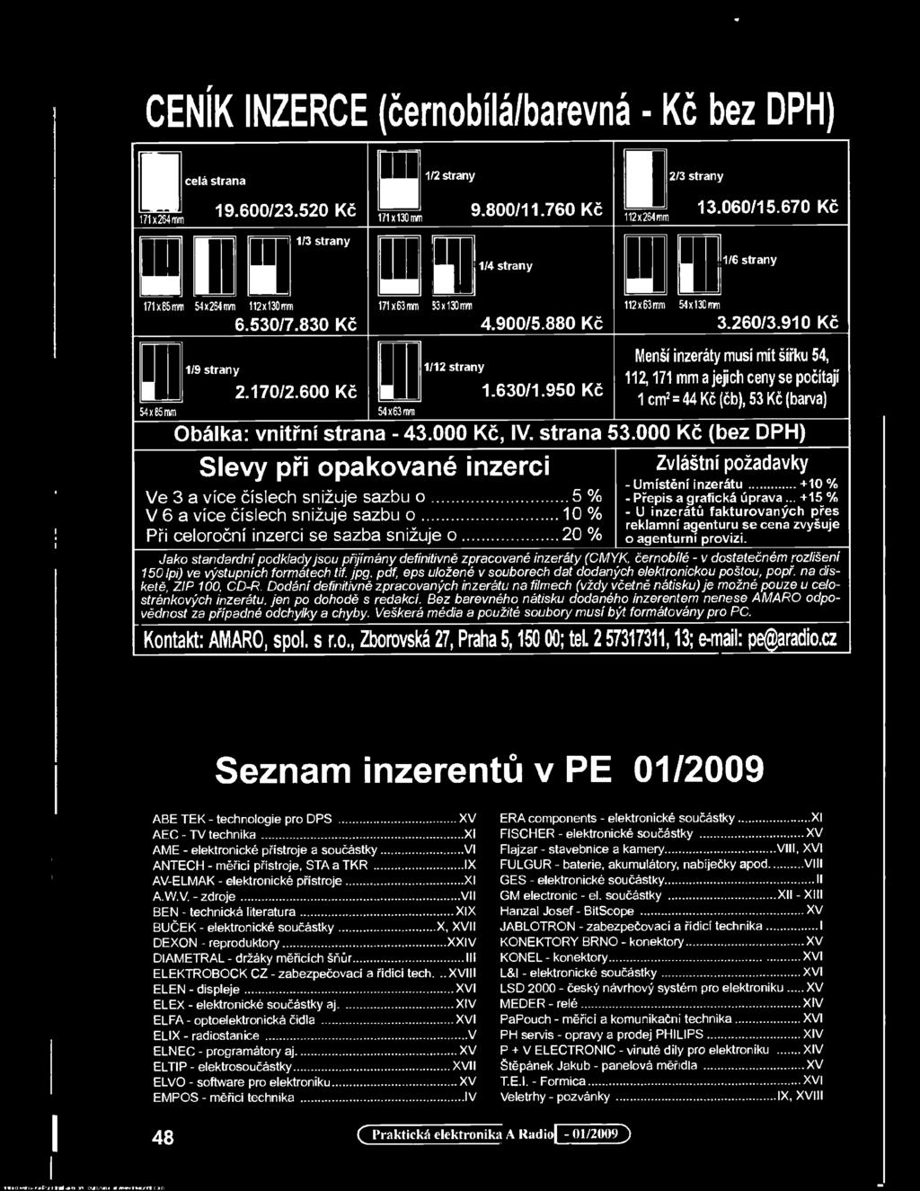 Umístění inzerátu +10 % Přepis a grafická úprava +15 % - - u inzerátů fakturovaných přes reklamní agenturu se cena zvyšuje o agenturní provizi.
