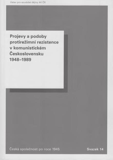 Tomáš Vilímek Oldřich Tůma Tomáš Bursík Jaroslav Cuhra: Projevy a podoby protirežimní rezistence v komunistickém Československu 1948 1989. (Česká společnost po roce 1945, sv. 14.