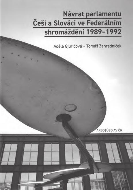 Adéla Gjuričová a Tomáš Zahradníček: Návrat parlamentu: Češi a Slováci ve Federálním shromáždění 1989 1992. Praha, Argo Ústav pro soudobé dějiny AV ČR, v.v.i. 2018, 276 stran, ISBN 978-80-257-2623-5 (Argo), 978-80-7285-213-0 (ÚSD).