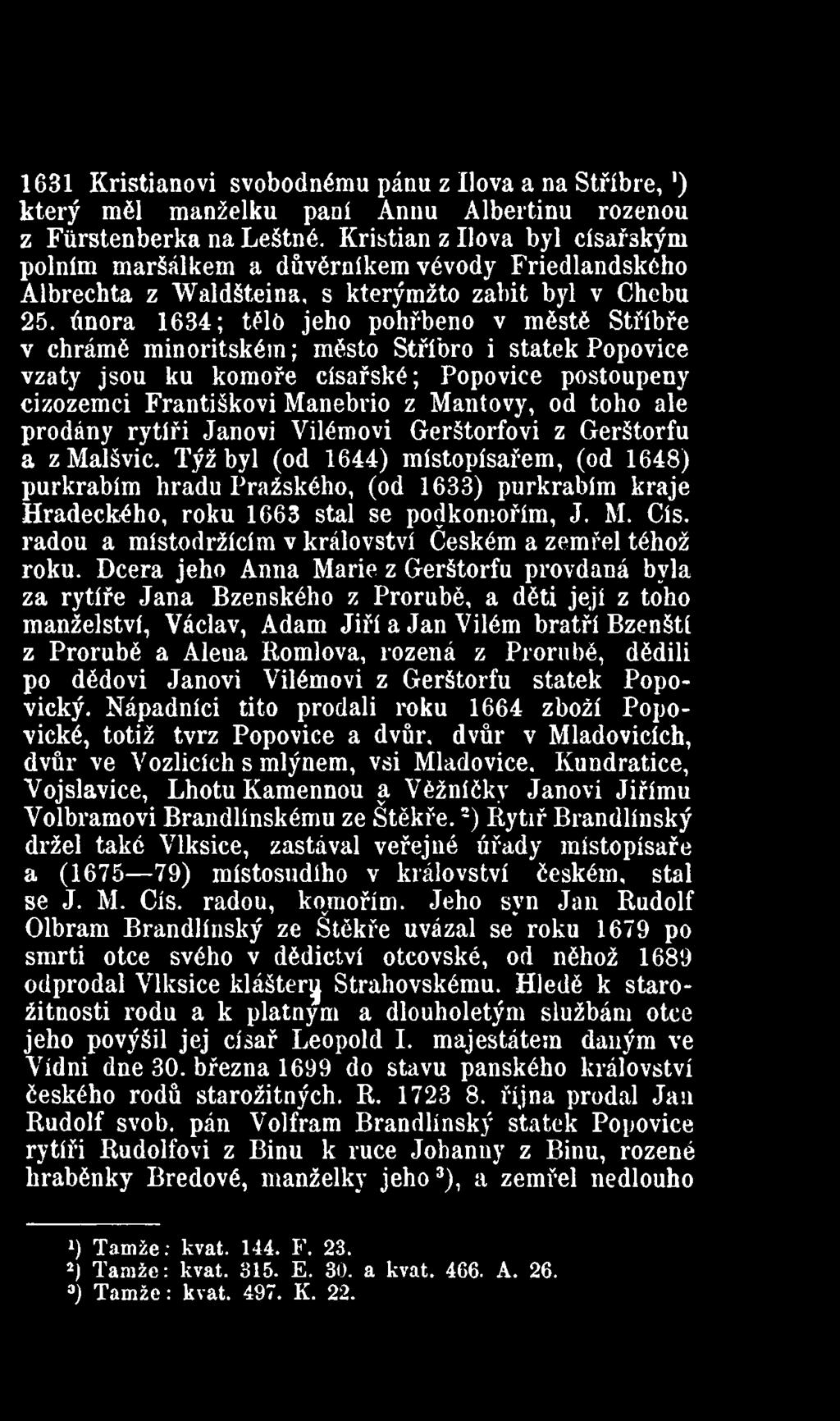 února 1634; tělo jeho pohřbeno v městě Stříbře v chrámě minoritském; město Stříbro i statek Popovice vzaty jsou ku komoře císařské; Popovice postoupeny cizozemci Františkovi Manebrio z Mantovy, od