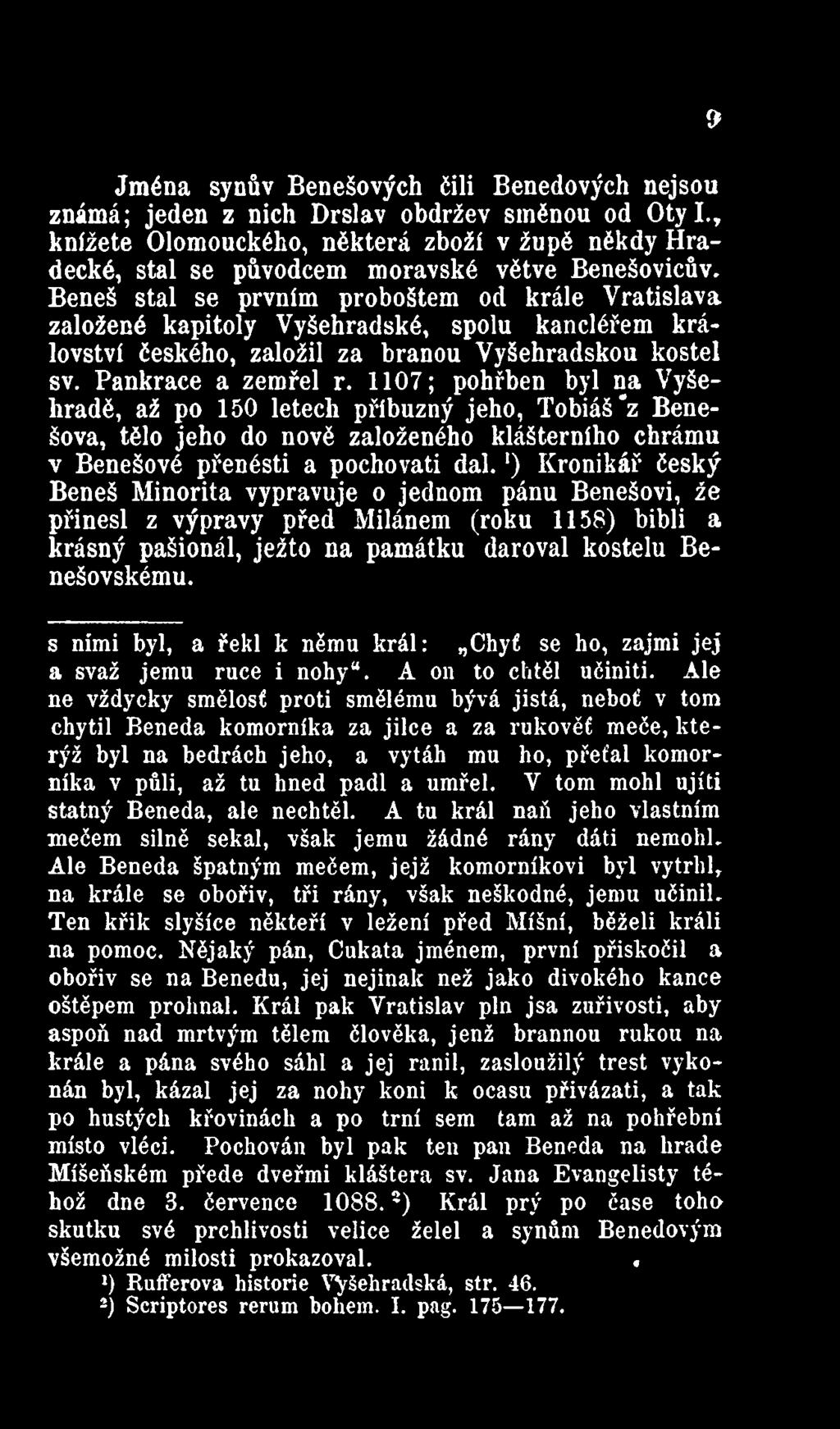 1107; pohřben byl na Vyšehradě, až po 150 letech příbuzný jeho, Tobiáš z Benešova, tělo jeho do nově založeného klášterního chrámu v Benešové přenésti a pochovati dal.