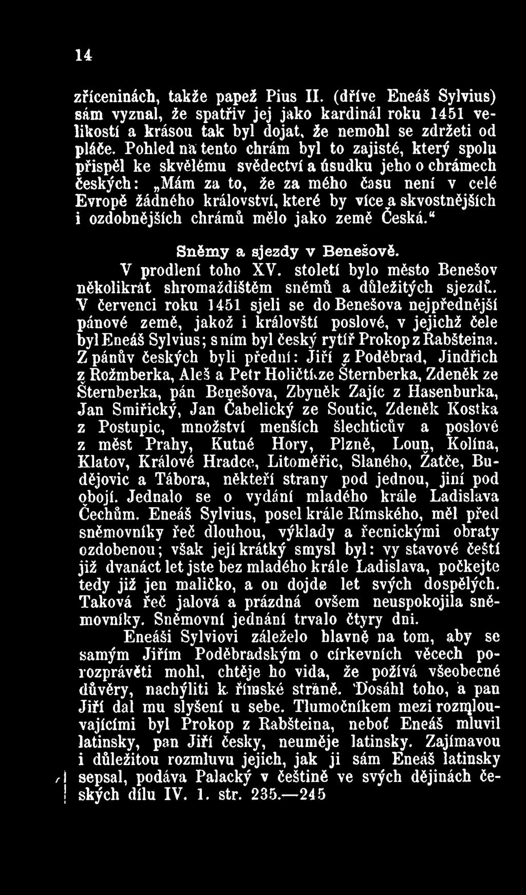 Z pánův českých byli přední: Jiří z Poděbrad, Jindřich z Rožmberka, Aleš a Petr Holičtůze Šternberka, Zdeněk ze Šternberka, pán Benešova, Zbyněk Zajíc z Hasenburka, Jan Smiřický, Jan Čabelický ze