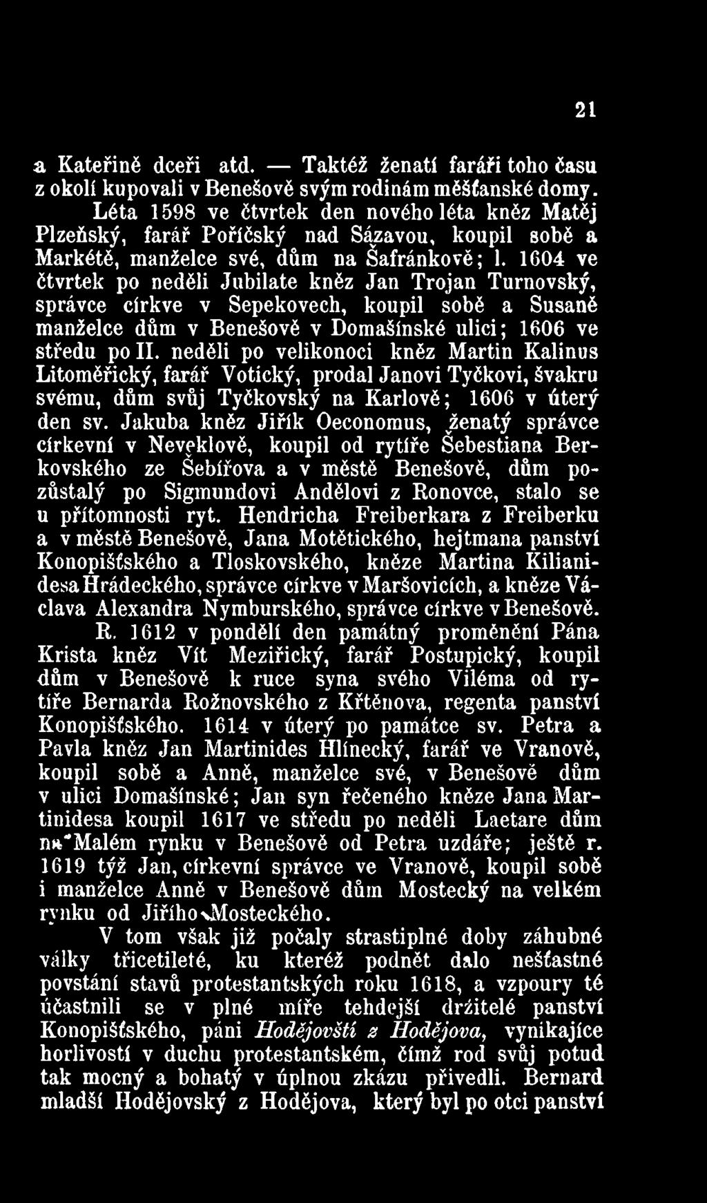 1604 ve čtvrtek po neděli Jubilate kněz Jan Trojan Turnovský, správce církve v Sepekovech, koupil sobě a Susaně manželce dům v Benešově v Domašínské ulici; 1606 ve středu po II.