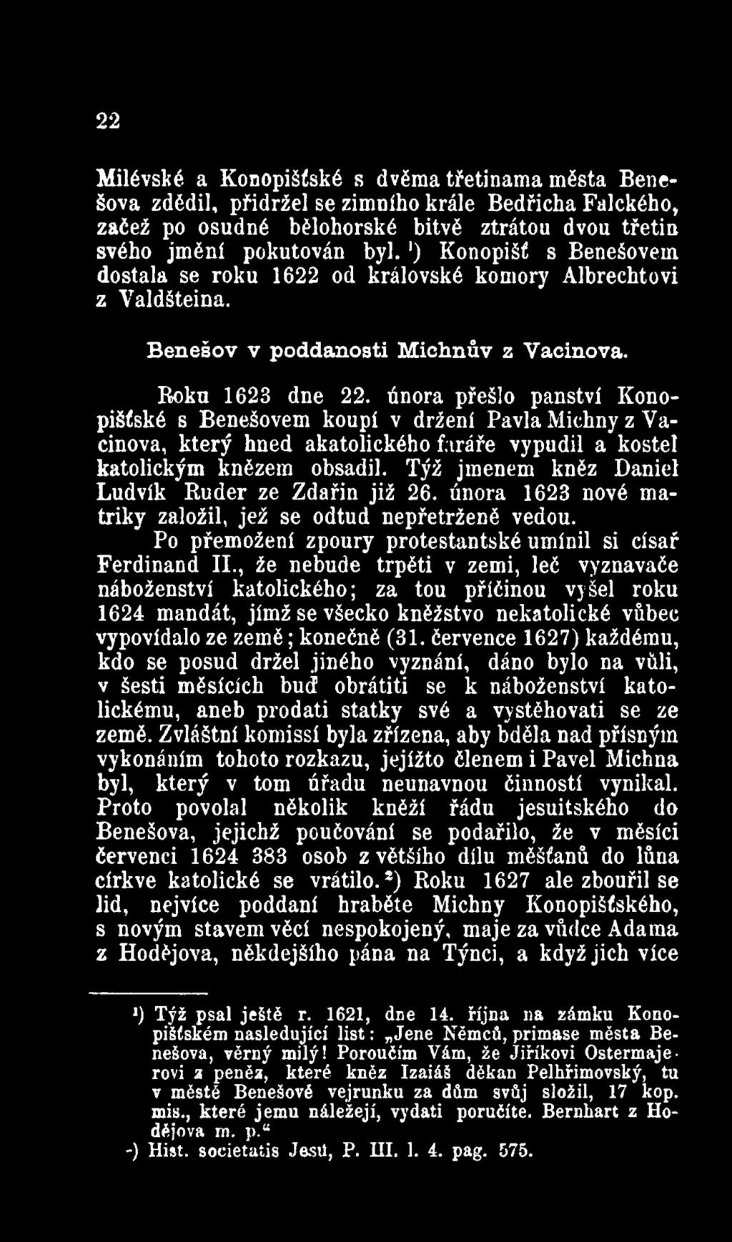 února přešlo panství Konopišťské s Benešovem koupí v držení Pavla Miehny z Vacinova, který hned akatolického faráře vypudil a kostel katolickým knězem obsadil.