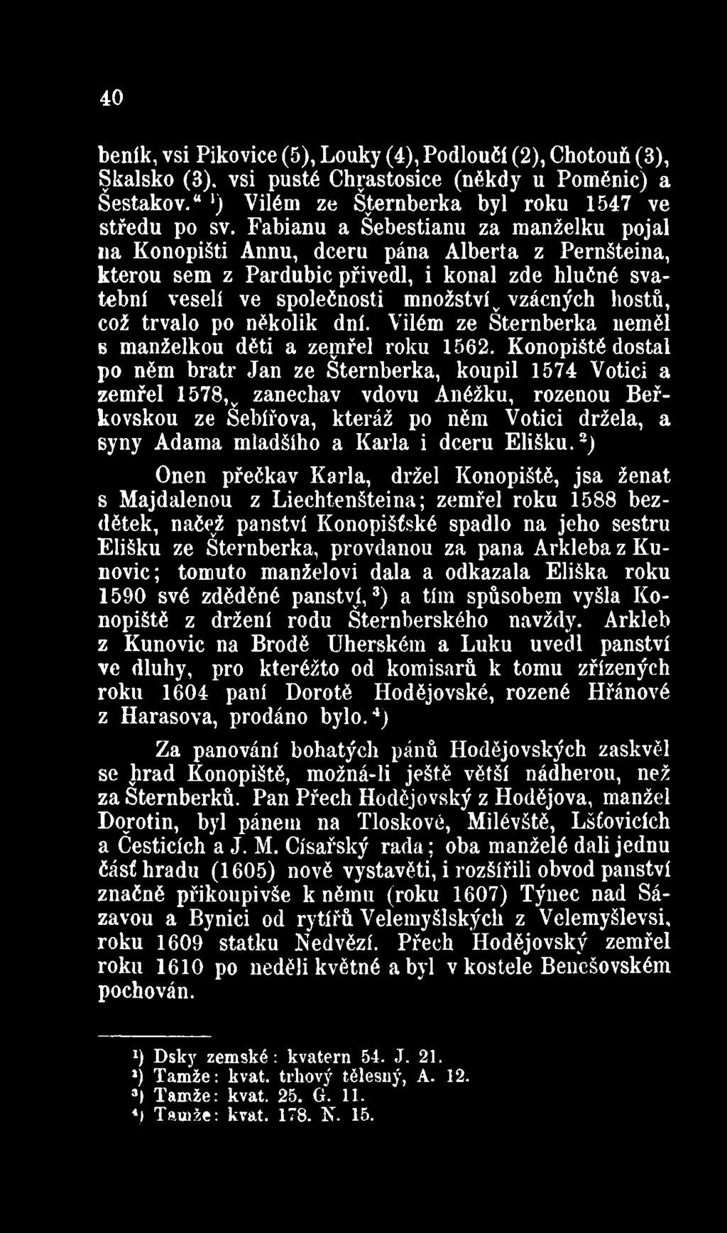 což trvalo po nékolik dní. Vilém ze Šternberka neměl s manželkou děti a zemřel roku 1562.