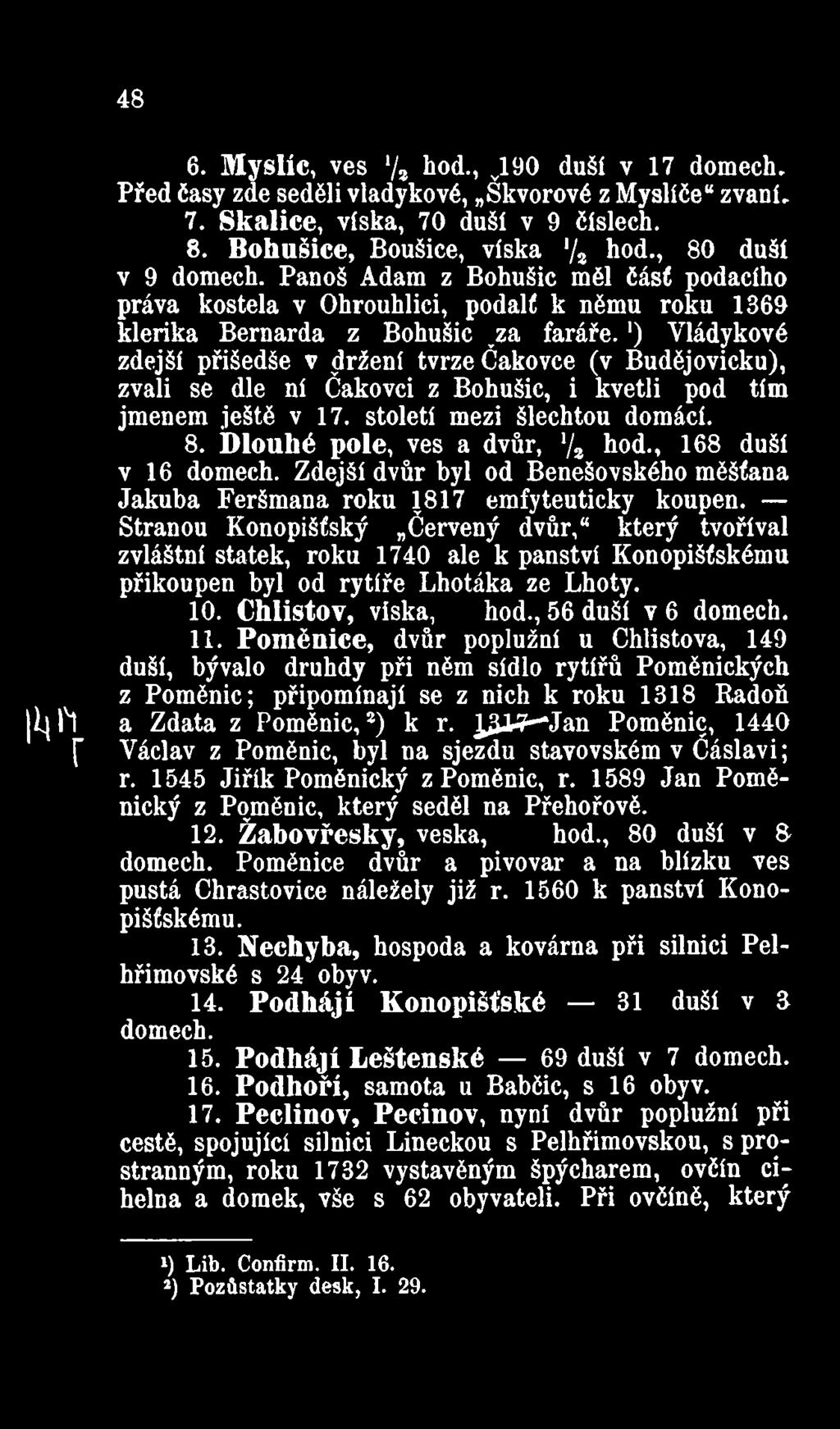 ') Vládykové zdejší přišedše v držení tvrze Čakovce (v Budějovicku), zvali se dle ní Čakovci z Bohušic, i kvetli pod tím jmenem ještě v 17. století mezi šlechtou domácí. 8.