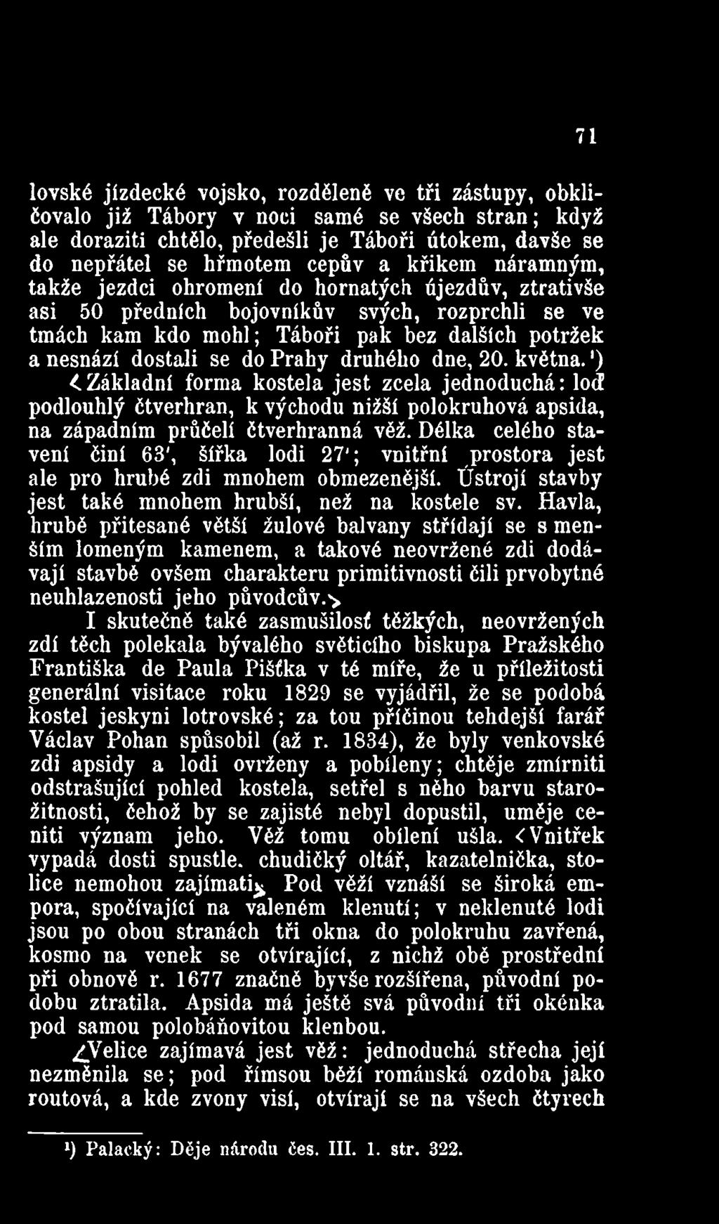 Prahy druhého dne, 20. května.') < Základní forma kostela jest zcela jednoduchá: lod! podlouhlý čtverhran, k východu nižší polokruhová apsida, na západním průčelí čtverhranná věž.