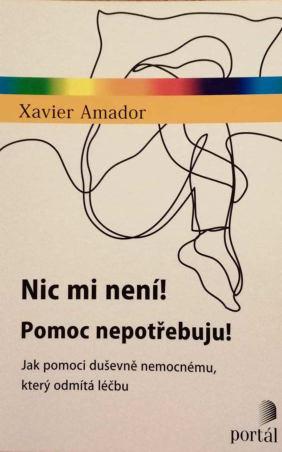 RECENZE KNIHY Nic mi není! Pomoc nepotřebuju! Knihu napsal Prof. Xavier Amador, který je klinický psycholog, profesor Kolumbijské univerzity a ředitel LEAP institutu.