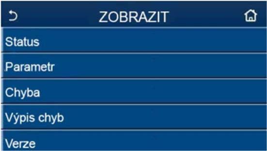 1.2.5 Zobrazení Když na stránce menu stisknete (Zobrazení), provede se přechod do stránky submenu, jak ukazuje obrázek níže. 1.2.5.1 Zobrazení stavu Stránka Zobrazit Když na stránce Zobrazit (Zobrazení) stisknete Status (Stav), je možné zobrazit stav jednotky, jak ukazuje obrázek níže.