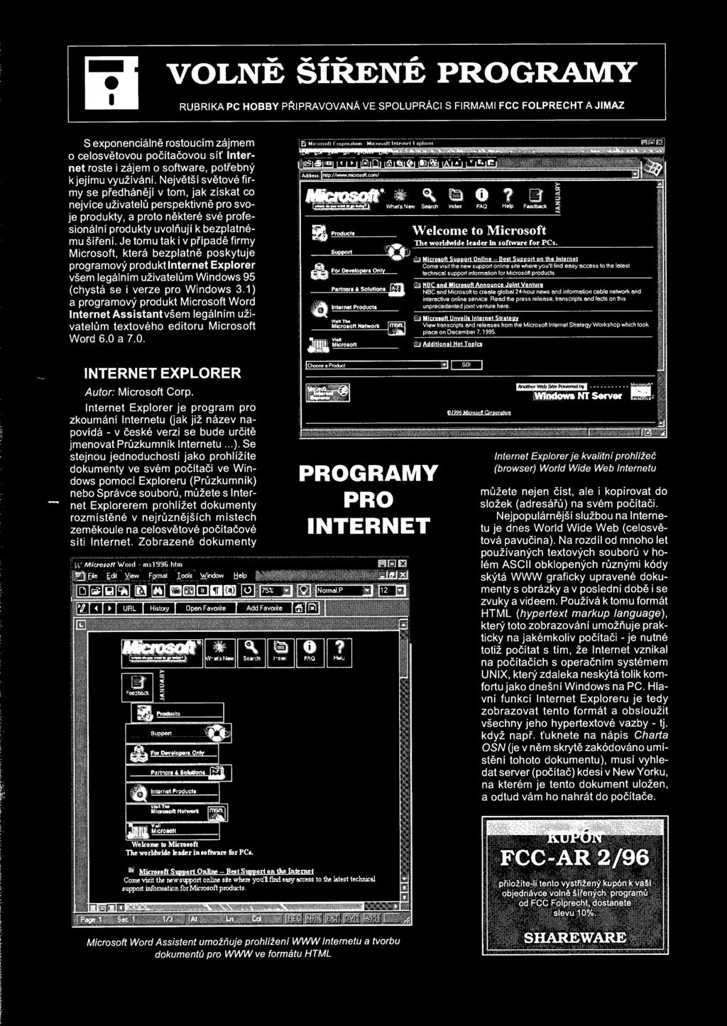 Je tomu tak v pípad frmy Mcrosoft, která bezplatn poskytuje programový produkt Internet Explorer všem legálním užvatelm Wndows 95 (chystá se pro Wndows 3.