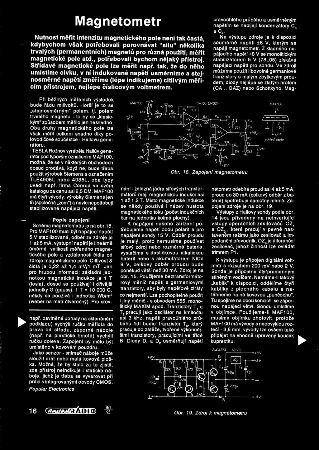 Magnetometr Nutnost merit intenzitu magnetickeho pole neni tak casta, kdybychom vsak potrebovali porovnavat "sllu" nekolika trvalych (permanentnich) magnetu pro ruzna pouzitl, merit magneticke pole