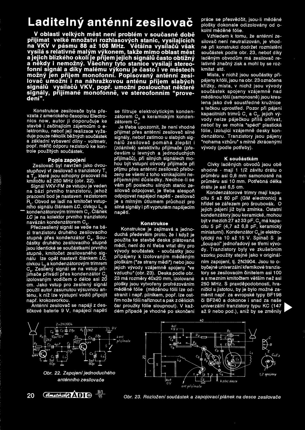 Vsechny tyto stanice vysilaji stereofonni signal a diky malemu vykonu je casto i ve mestech mozny jen pri'jem monofonnf.