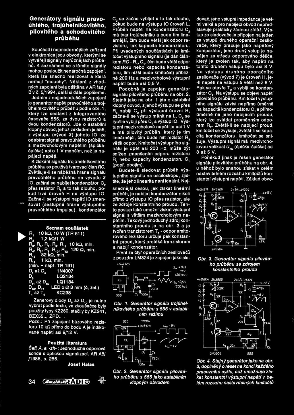 Generatory signalu pravouhleho, trojuhelmkoviteho, piloviteho a schodoviteho prubehu Souddstf i nejmoderndjdfch zaffzenf v elektronice jsou obvody, kterymi se vytvdfejf signdly nejruzndjdfch prubd hu.