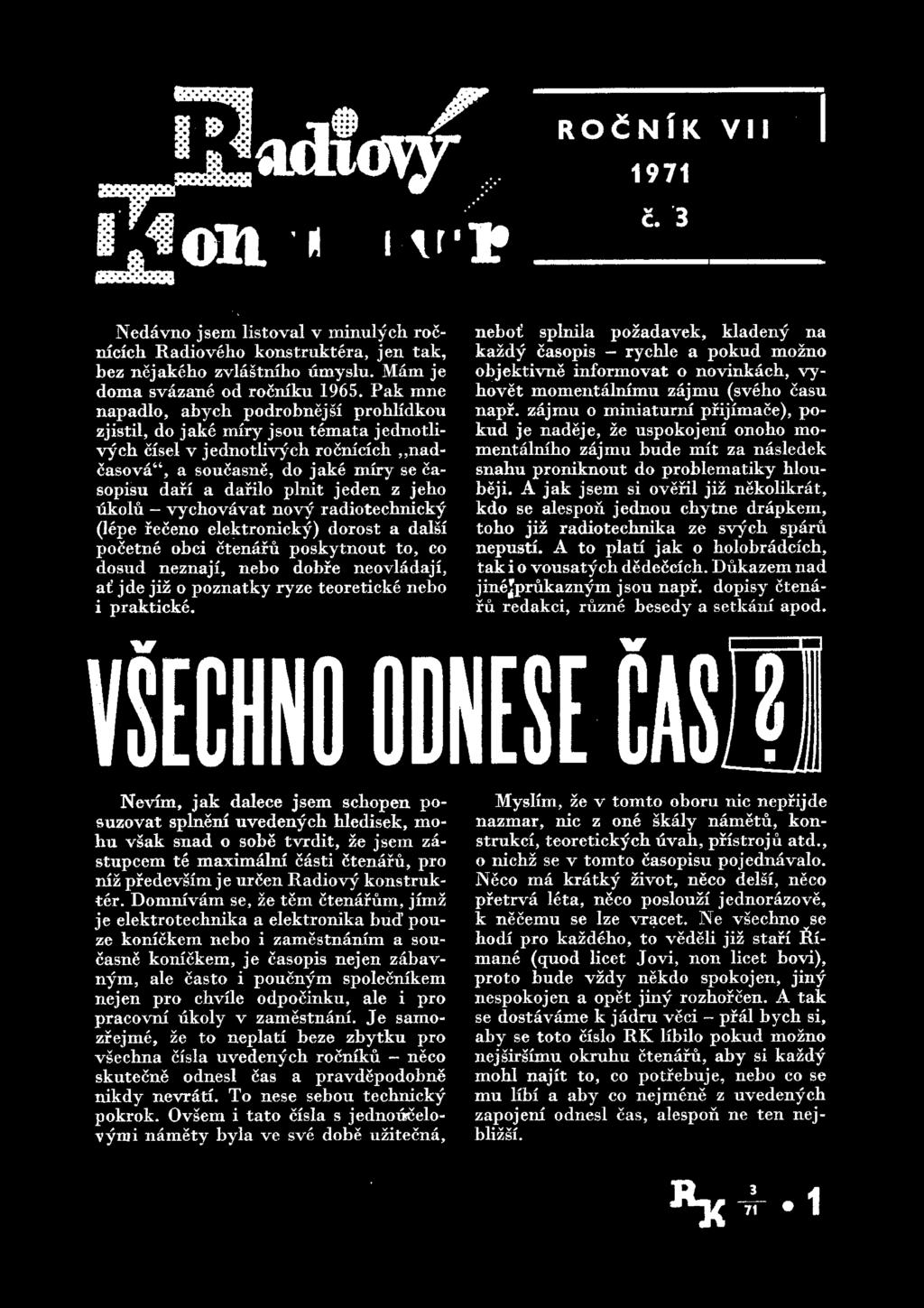 Nedavno jsem listoval v miiiul y ch rocnicich Radioveho konstruktera, jen tak, bez nejakeho zvlastniho umyslu. Mam je doma svazane od rocniku 1965.