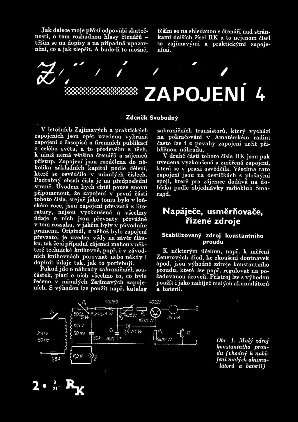 Jak dalece moje pram odpovida skutecnosti, o tom rozhodnou hlasy ctenaru - tesim se na dopisy a na pripadna upozornem, co a jak zlepsit, A bude-li to mozne, tesim se na shledanou s ctenari nad