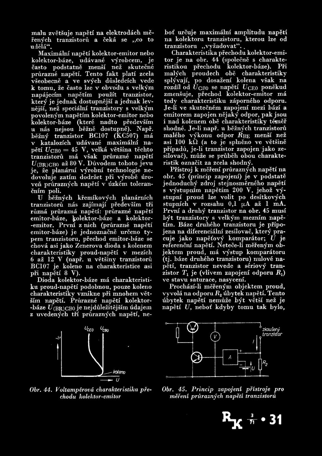 malu zvetsuje napeti na elektrodach merenych tranzistoru a ceka se,,co to udela.