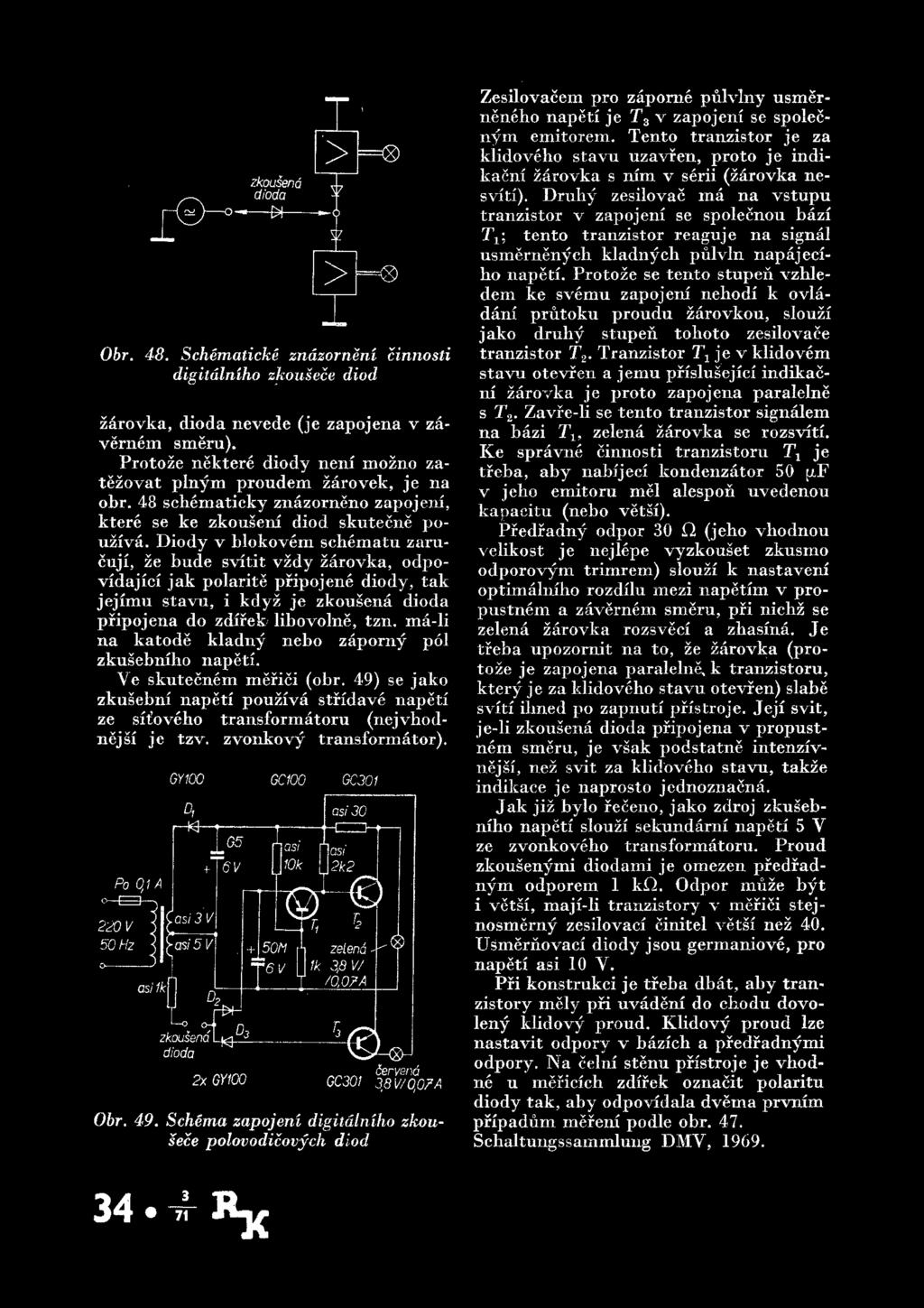 I )-O' -H- Biim zkousena dfoda > ^ (? ) 5 l > 06r. 48. Schematicke zndzorneni cinnosti digitdlniho zkousece diod zarovka, dioda nevede (je zapojena v zavernem smeru).