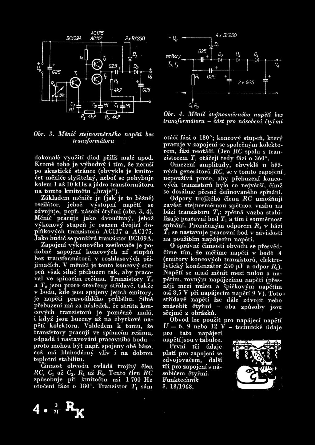 AC175 BC1Q9A ACM? 2 x By250 + U0 emitory k T3 ' G25 4X BY250 Di Ik fvf G25 + D3 -E* 2x G25 O Cr.R? Obr. 4. Menic stejnosmerneho napeti bez transformdtoru cast pro ndsobeni ctyrmi Obr.