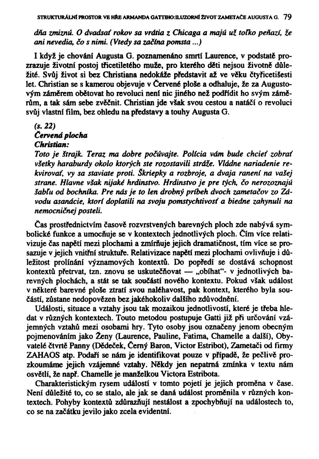 STRUKTURÁLNÍ PROSTOR VE HRE ARMANDA 0ATTIHO:ILUZORNl 2TVOT ZAMETACE AUGUSTA G 79 dňa zmiznu. O dvadsai rokov sa vrátia z Chicaga a majů už tolko peňazí, že ani nevedla, čo s nimi.