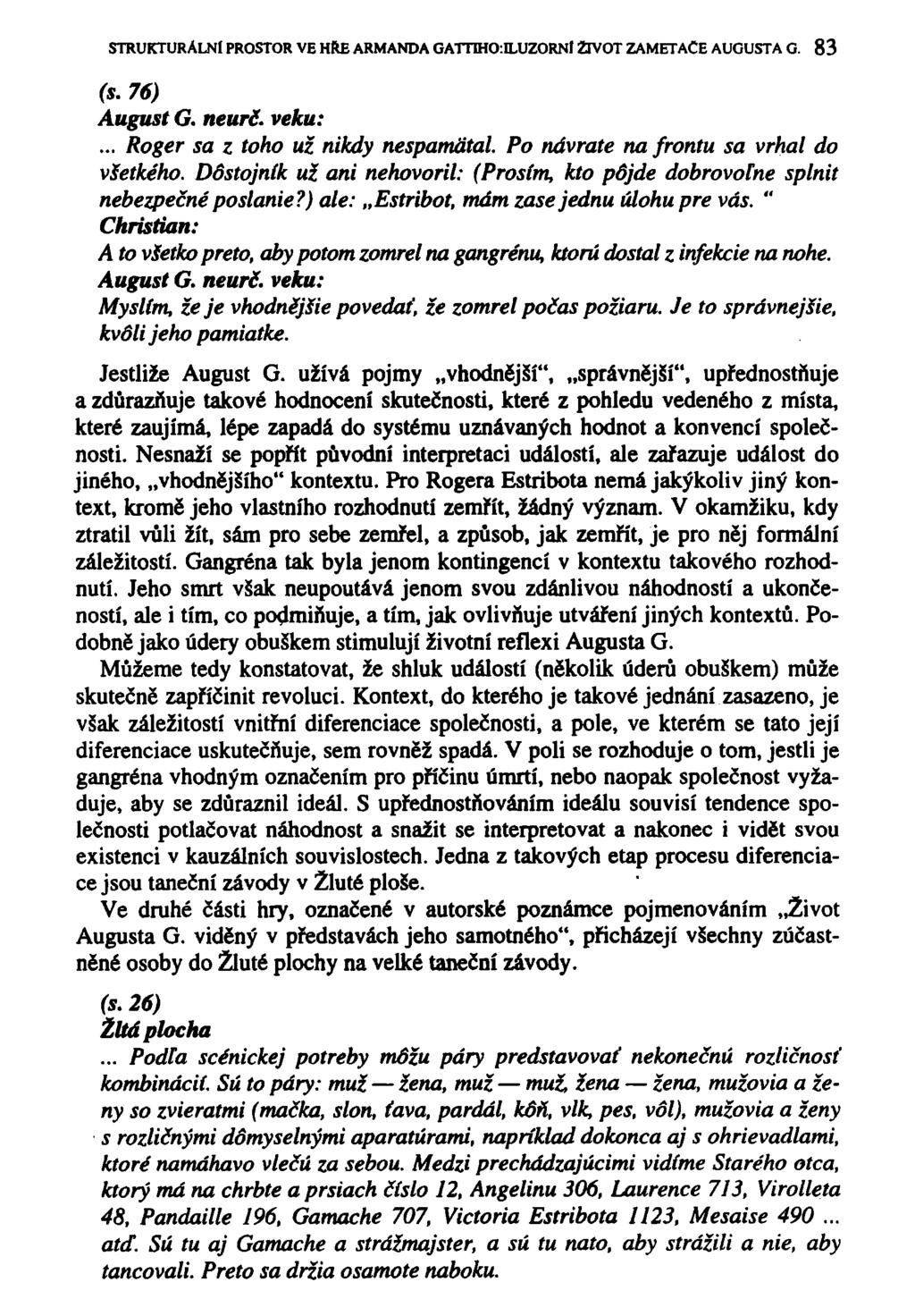 STRUKTURÁLNÍ PROSTOR VE HŘE ARMANDA GATTTHO:ILUZORNl ŽIVOT ZAMETACE AUGUSTA G. 83 (s. 76) August G. neurč. veku:... Roger sa z toho už nikdy nespamátal. Po návrate na frontu sa vrhal do víetkého.