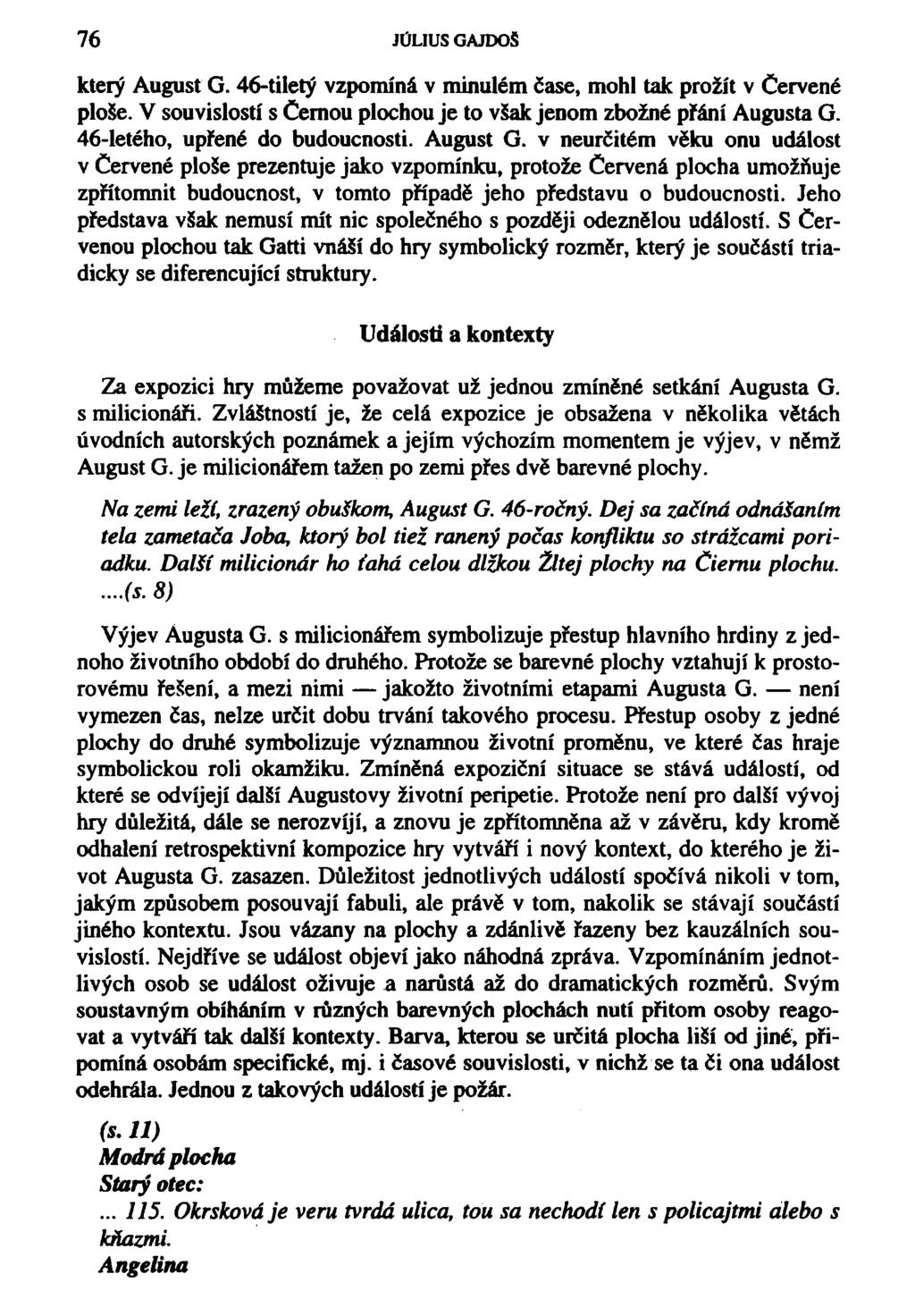76 JULIUS GAJDOS který August G. 46-tiletý vzpomíná v minulém čase, mohl tak prožít v Červené ploše. V souvislostí s Černou plochou je to však jenom zbožné přání Augusta G.