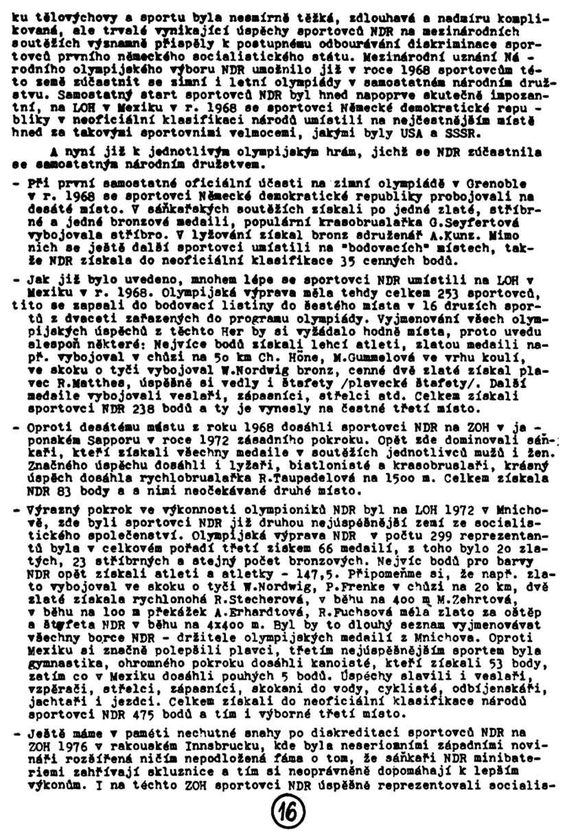 ku tělovýchovy a sportu byla neemírně těžká, zdlouhavá a nadmíru komplikovaná, ale trvalé vynikající šchy aportovců NDR na mezinárodních soutěžích výsnamně přispěly k postupnému odbourávání