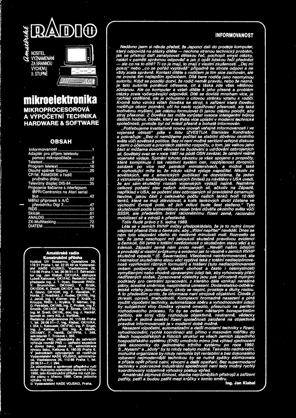 61 NLOG 67 ZX-Multitasking 72 DITEM 78 r matérské rádio Konstrukní píloha Vydává ÚV Svazarmu, Opletalova 29, 116 31 Praha 1, tel 22 25 49 ve Vydavatelství NŠE VOJSKO, Vladislavova 26 1 13 66 Praha 1,