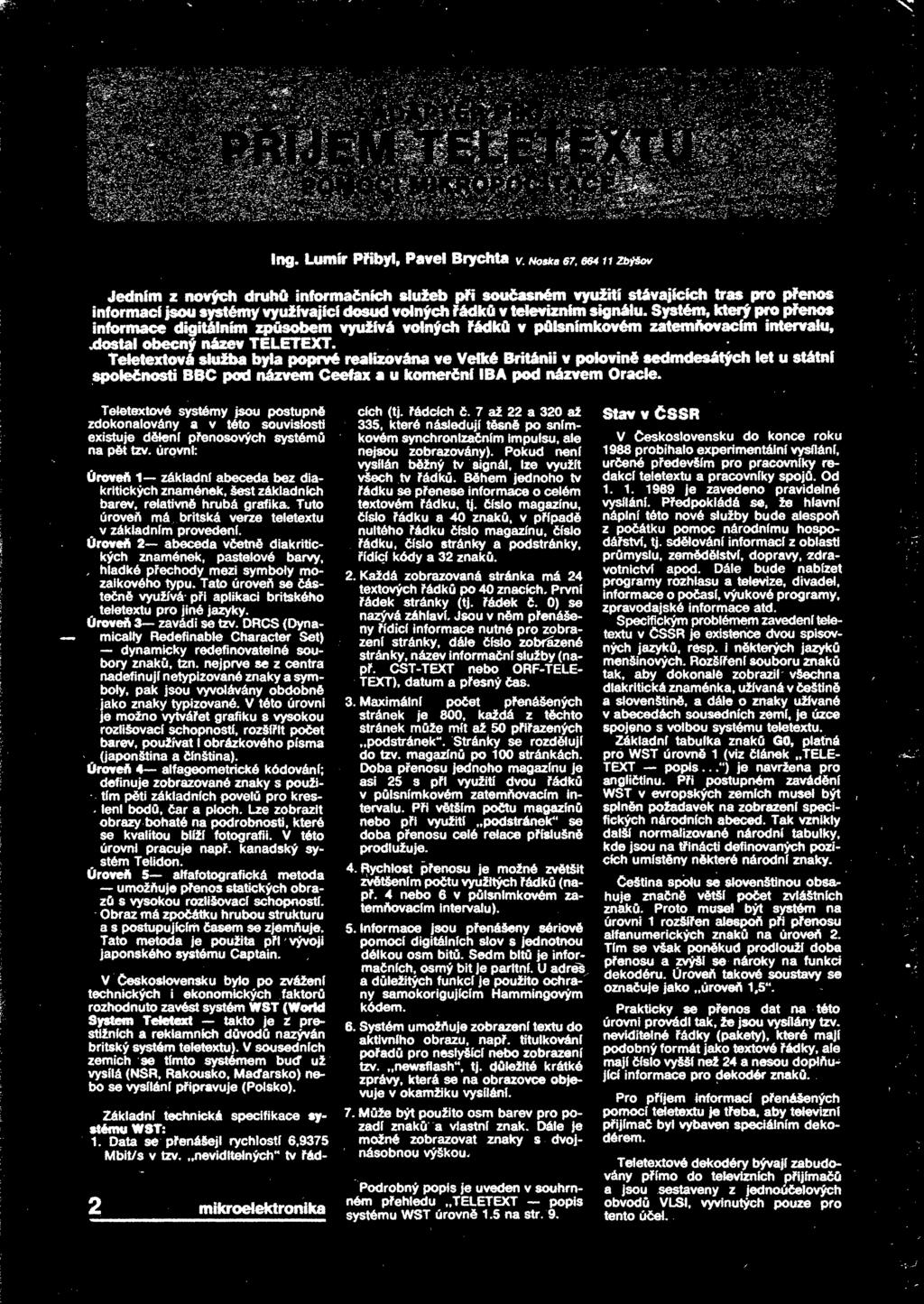 realizována ve Velké Británii v polovin sedmdesátých let u státní spolenosti BBC pod názvem Ceefax a u komerní IB pod názvem Oracle Teletextové systémy jsou postupné zdokonalovány a v této