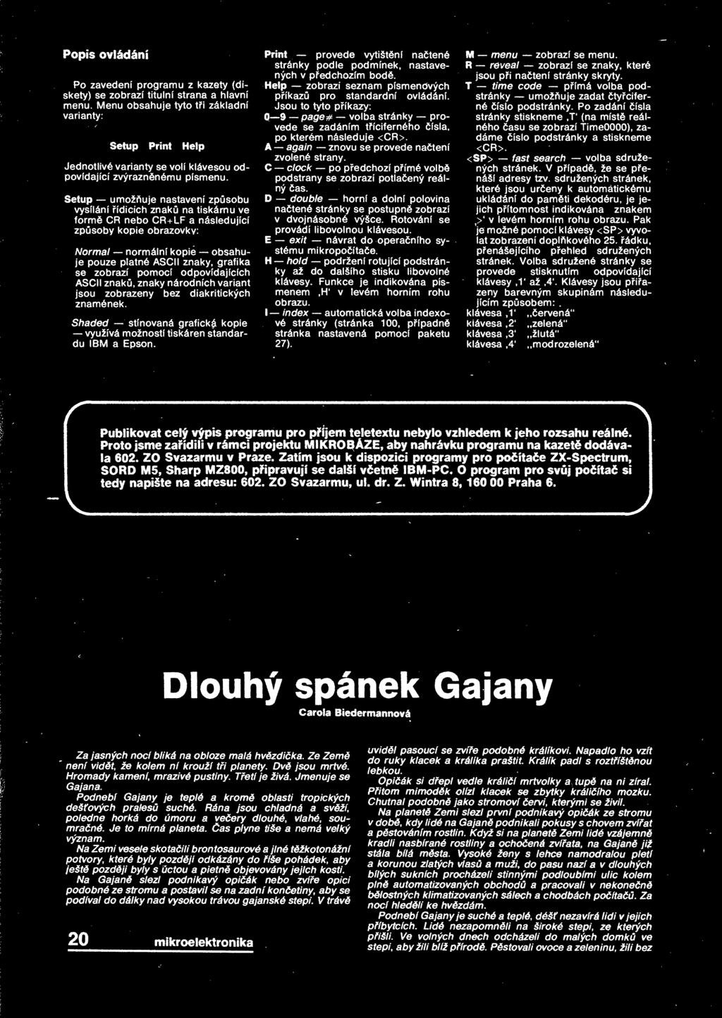 platné SCII znaky, grafika se zobrazí pomocí odpovídajících SCII znak, znaky národních variant jsou zobrazeny bez diakritických znamének Shaded stínovaná grafický kopie využívá možností tiskáren