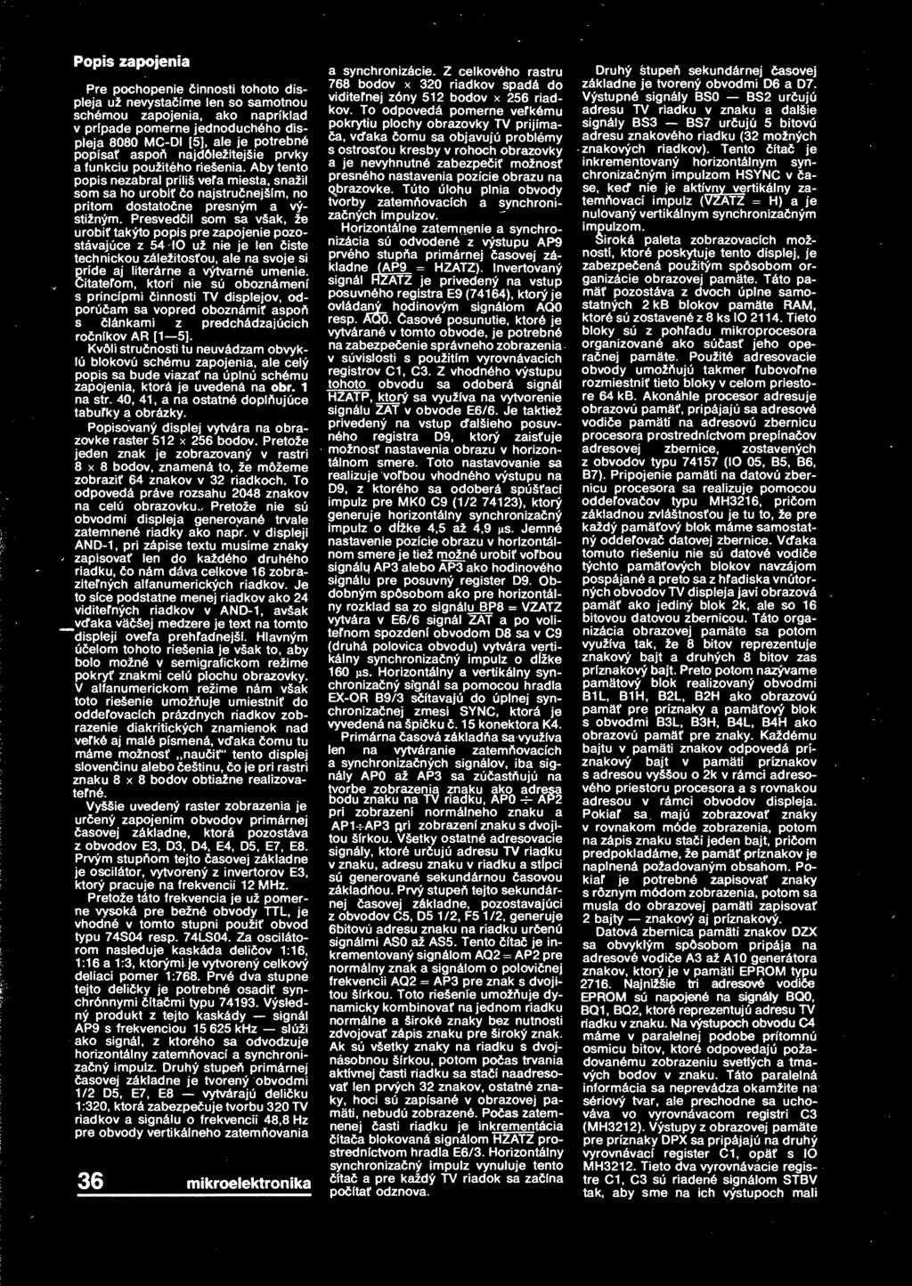 urobit takýto popis pre zapojenie pozostávajúce z 54 IO už nie je len isté technickou záležitosou, ale na svoje si príde aj literárn a výtvarné umenie itaterom, ktorí nie sú oboznámení s princípmi