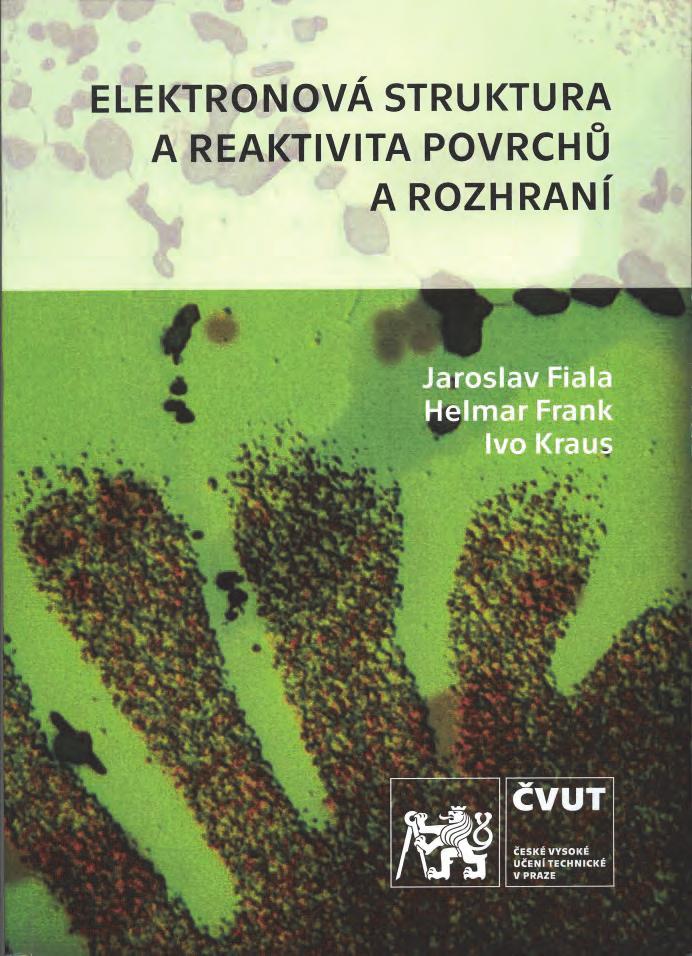 ISSN 0018-8069 Informační články Informative Articles Nová literatura Jaroslav Fiala, Helmar Frank, Ivo Kraus Elektronová struktura a reaktivita povrchů a rozhraní (Recenze prof. Ing. Petr Louda, CSc.