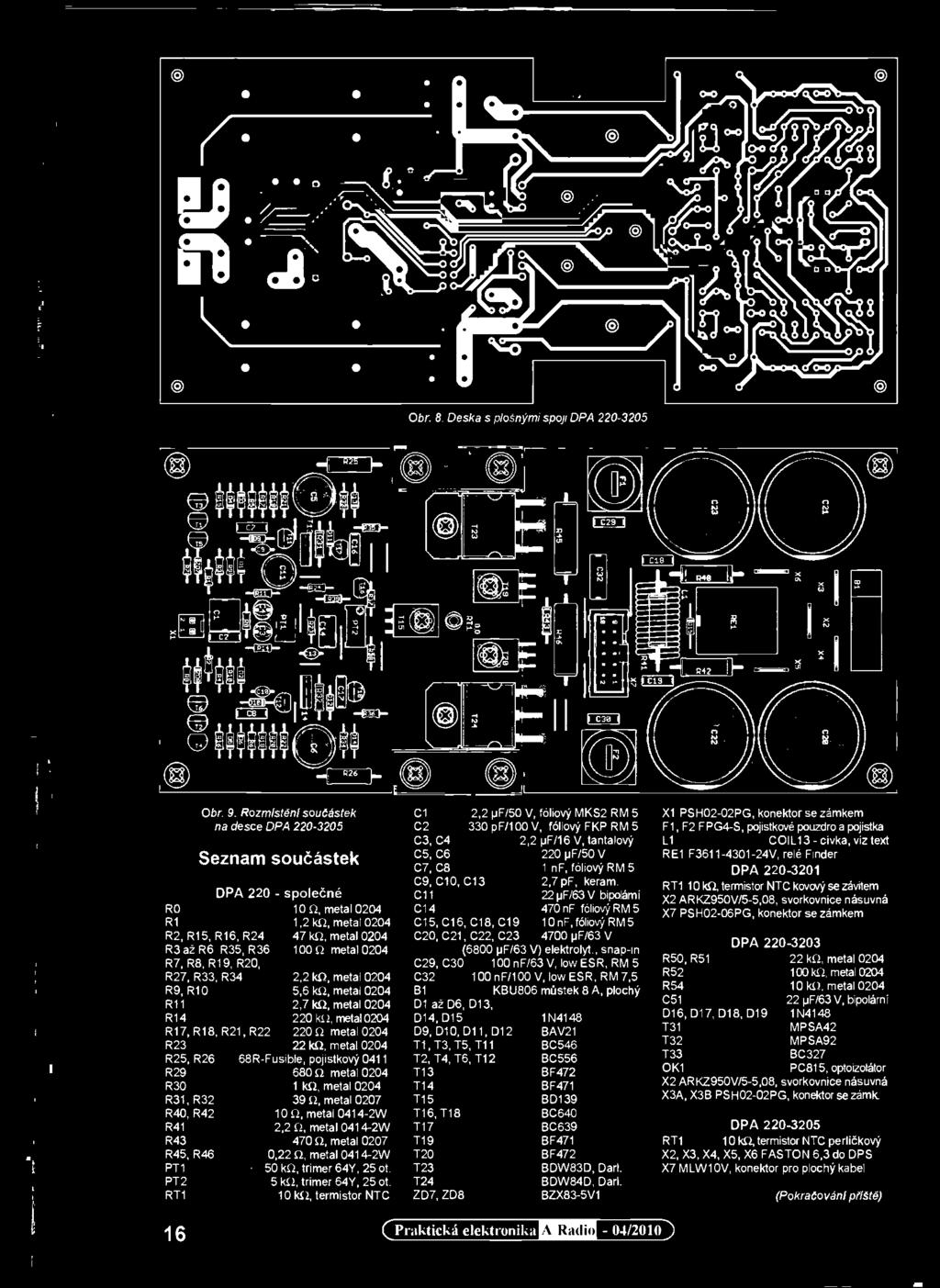 metal 0207 10 f2, metal 0414-2W 2,2 0, metal 0414-2W 470 Q. metal 0207 0,22 n, metal 0414-2W 50 kf2, trimer 64Y, 25 M. 5 ka trimer 641, 25 ot.