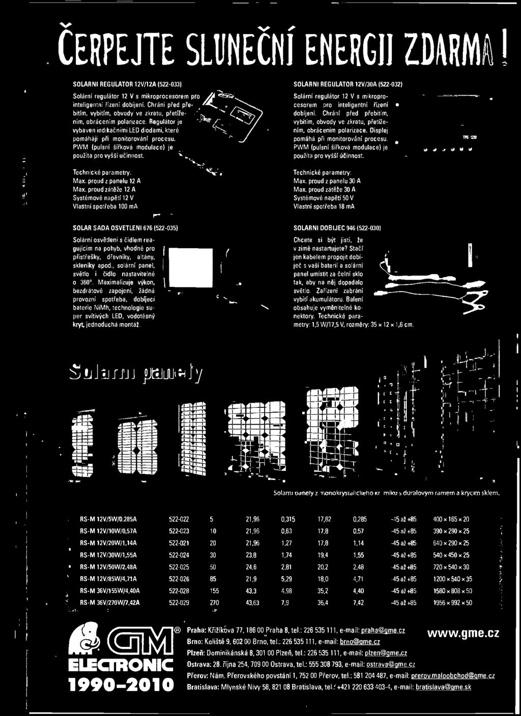 proud zátěže 12 A Systémové napětí 12 V Vlastní spotřeba 100 ma Technické parametry: Max. proud z panelu 30 A Max.